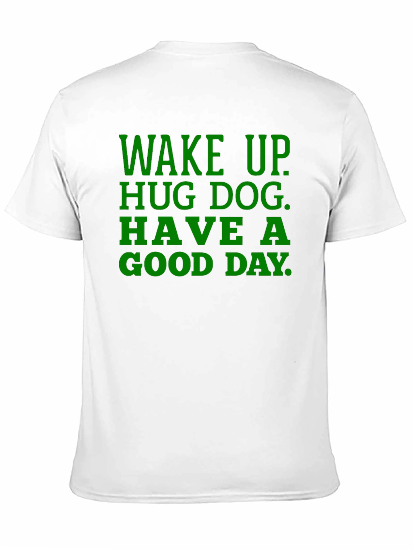 Wake Up Hug Dog T-Shirt - Green Text