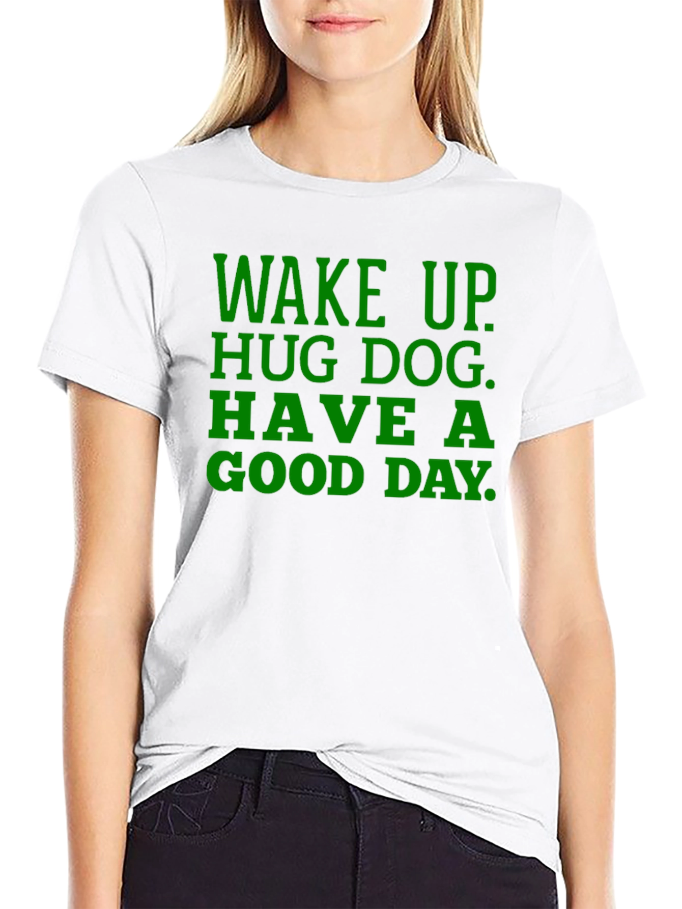 Wake Up Hug Dog T-Shirt - Green Text