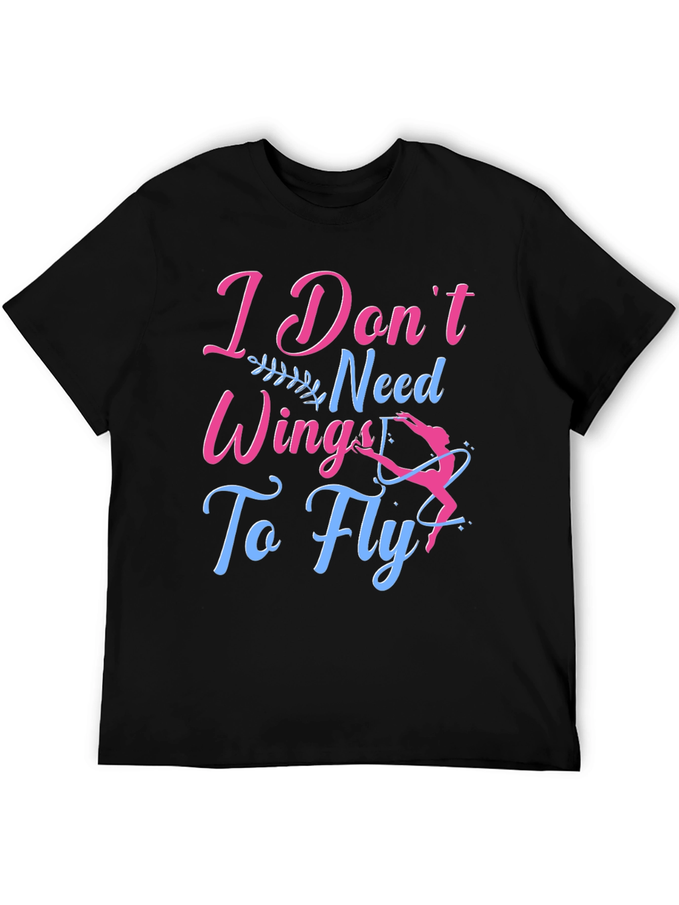 I Dont Need Wings To Fly T-Shirt