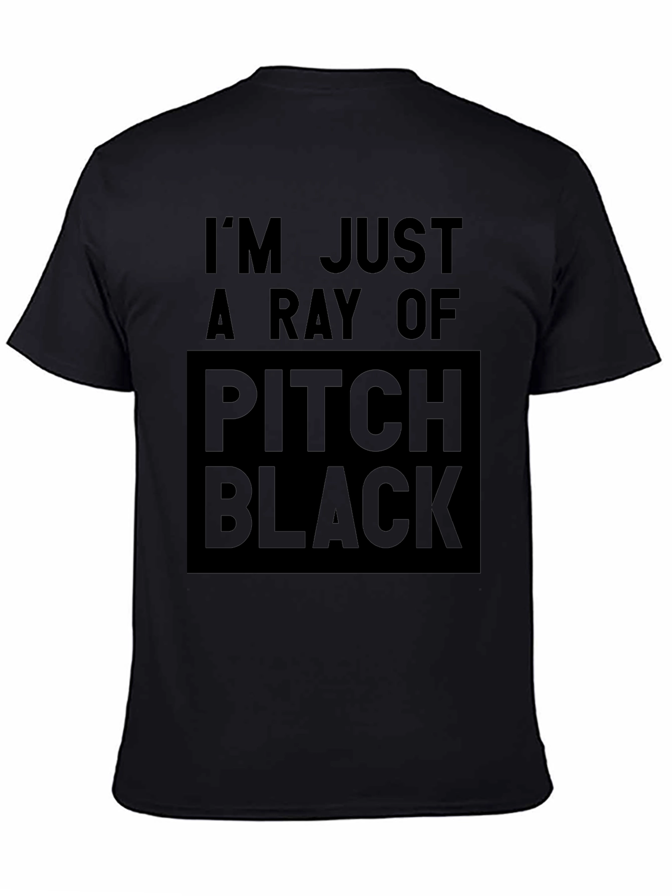 Im Just a Ray of Pitch Black T-Shirt