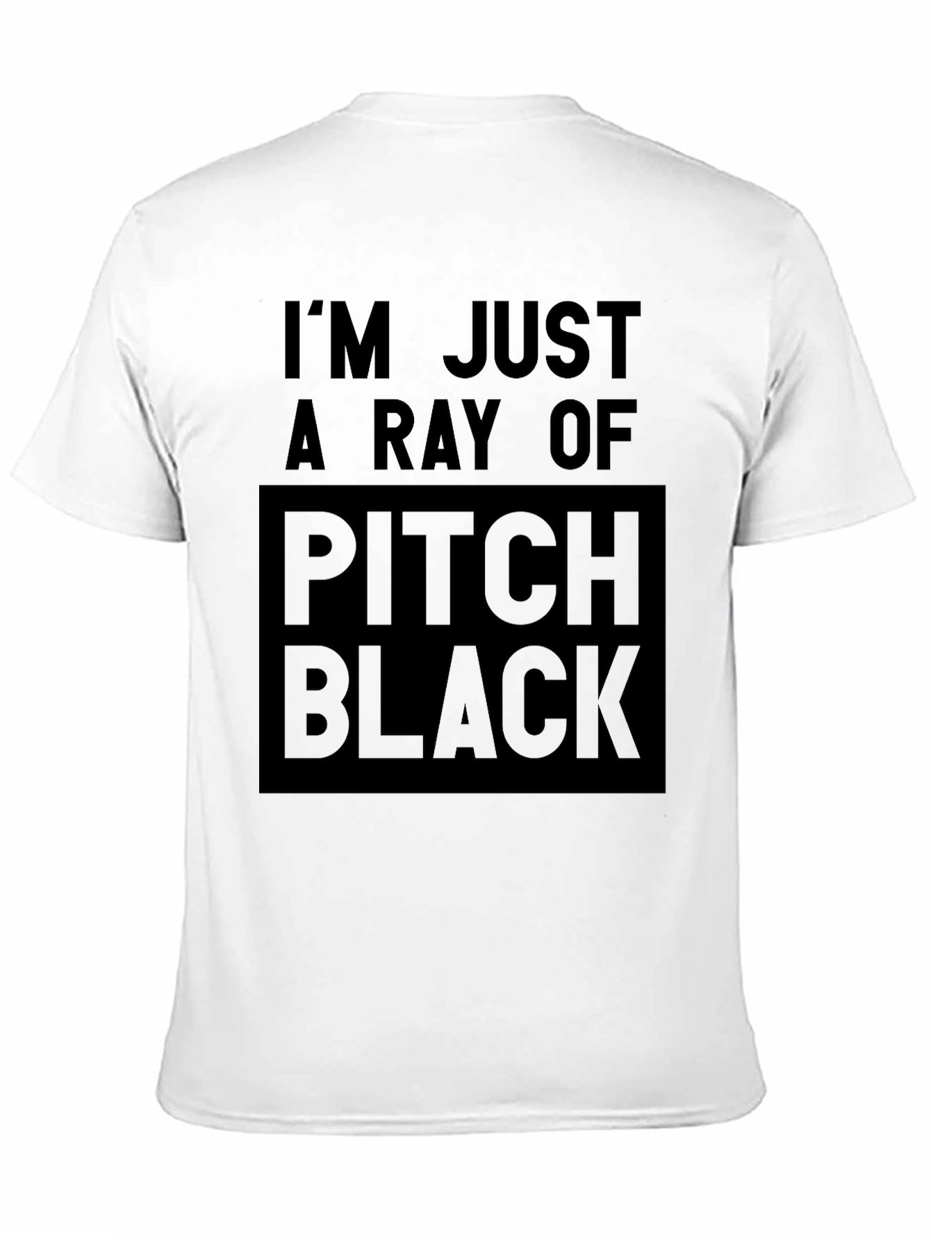 Im Just a Ray of Pitch Black T-Shirt