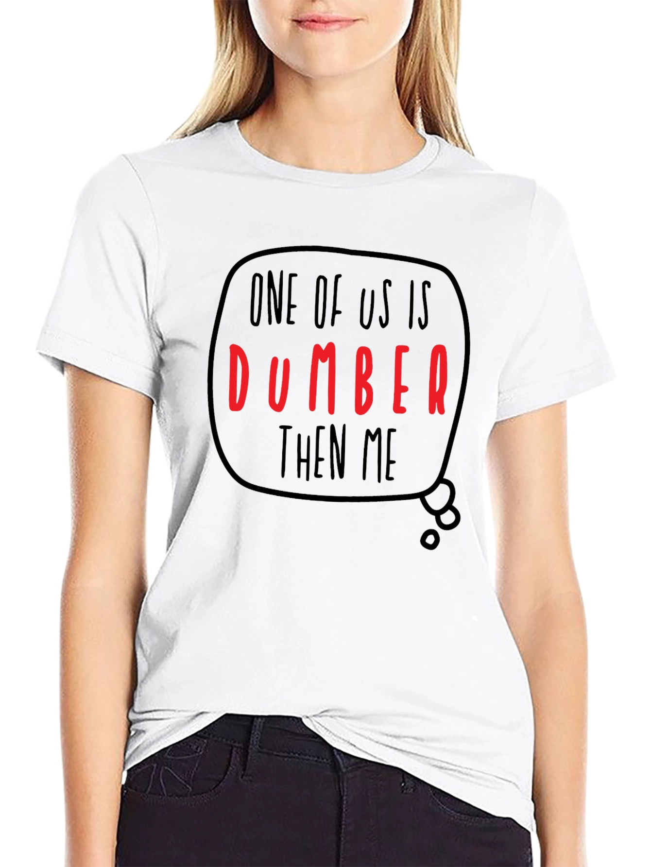 Funny Dumber Than Me Graphic T-Shirt