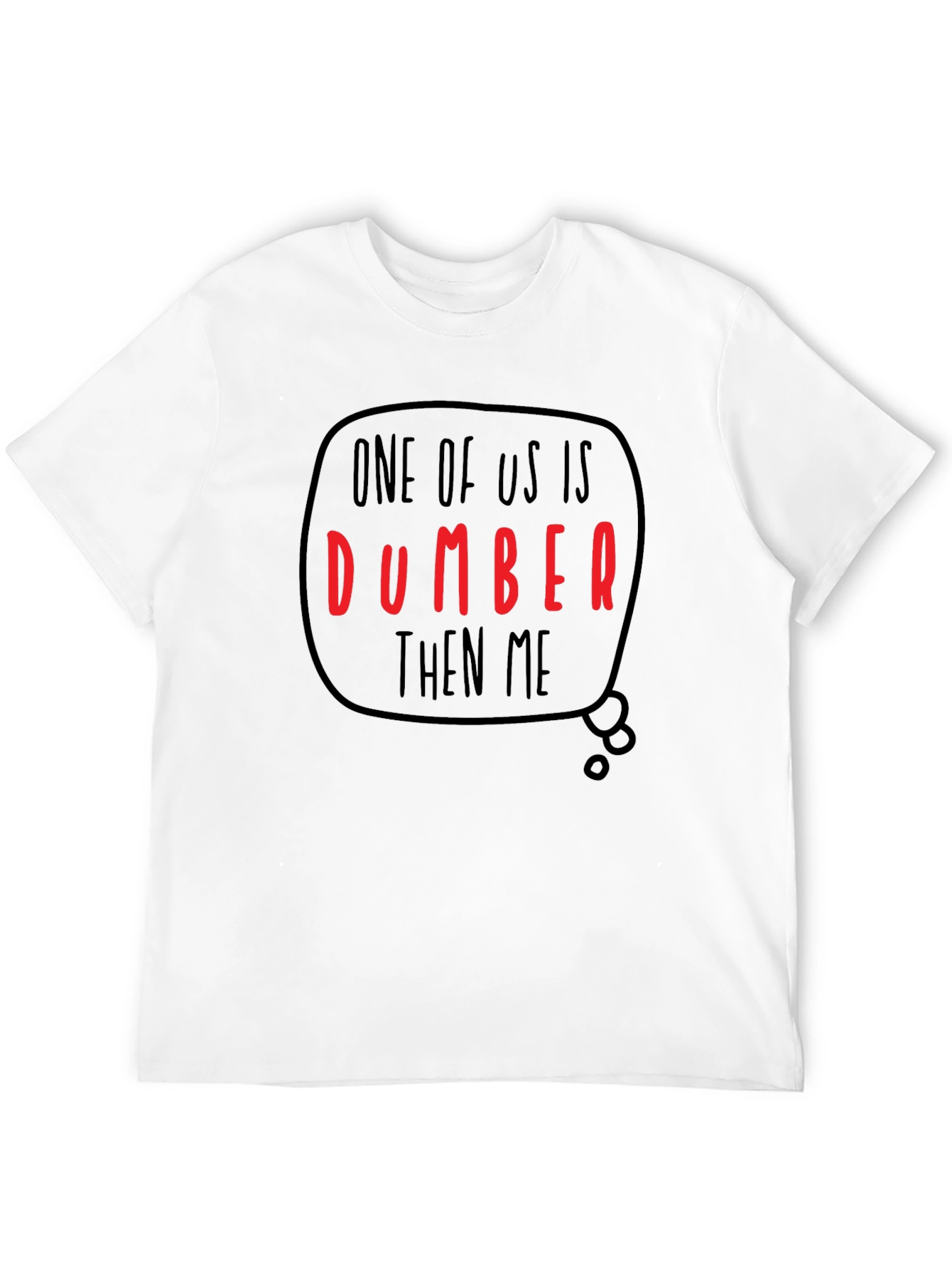 Funny Dumber Than Me Graphic T-Shirt