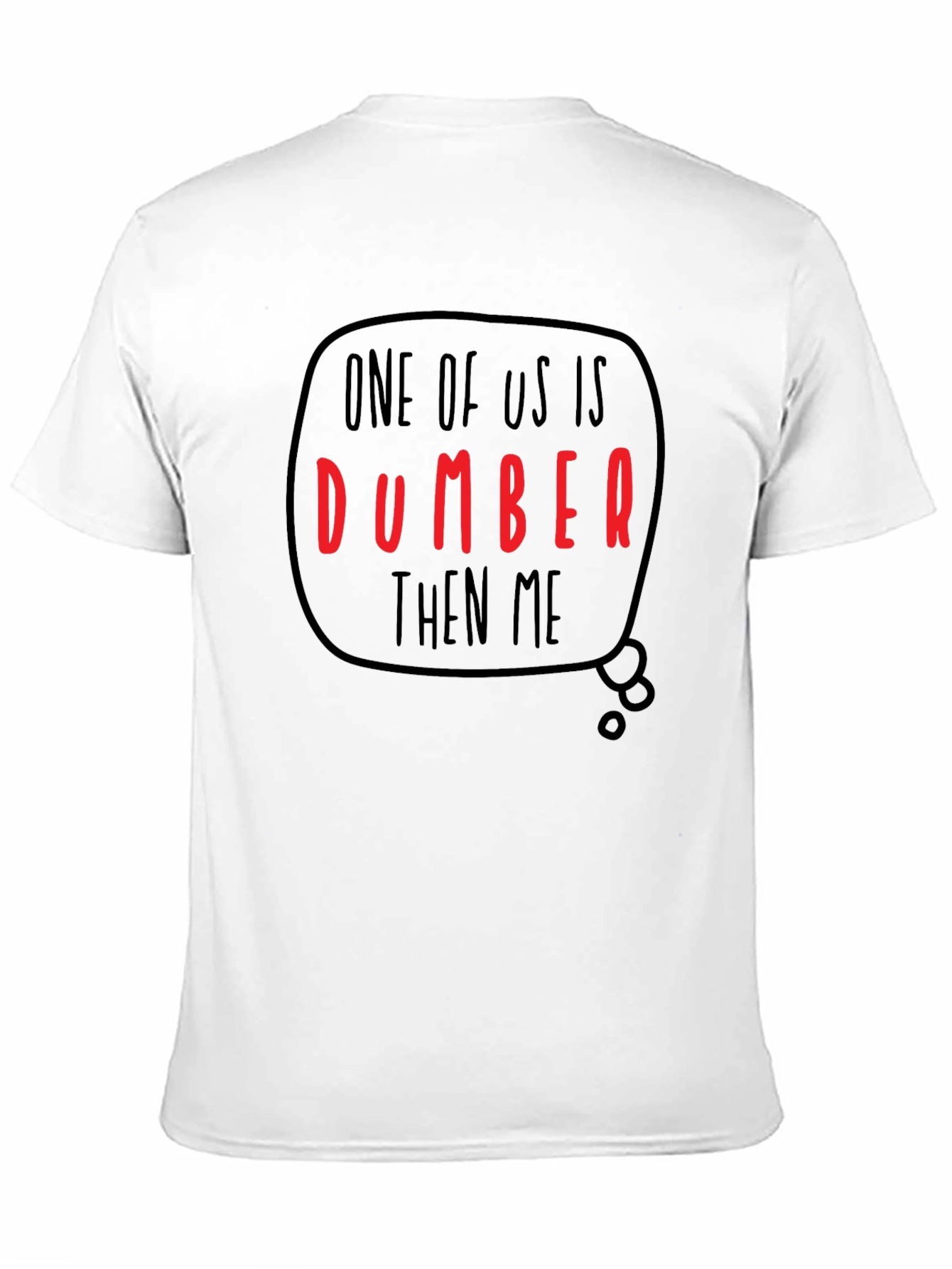 Funny Dumber Than Me Graphic T-Shirt