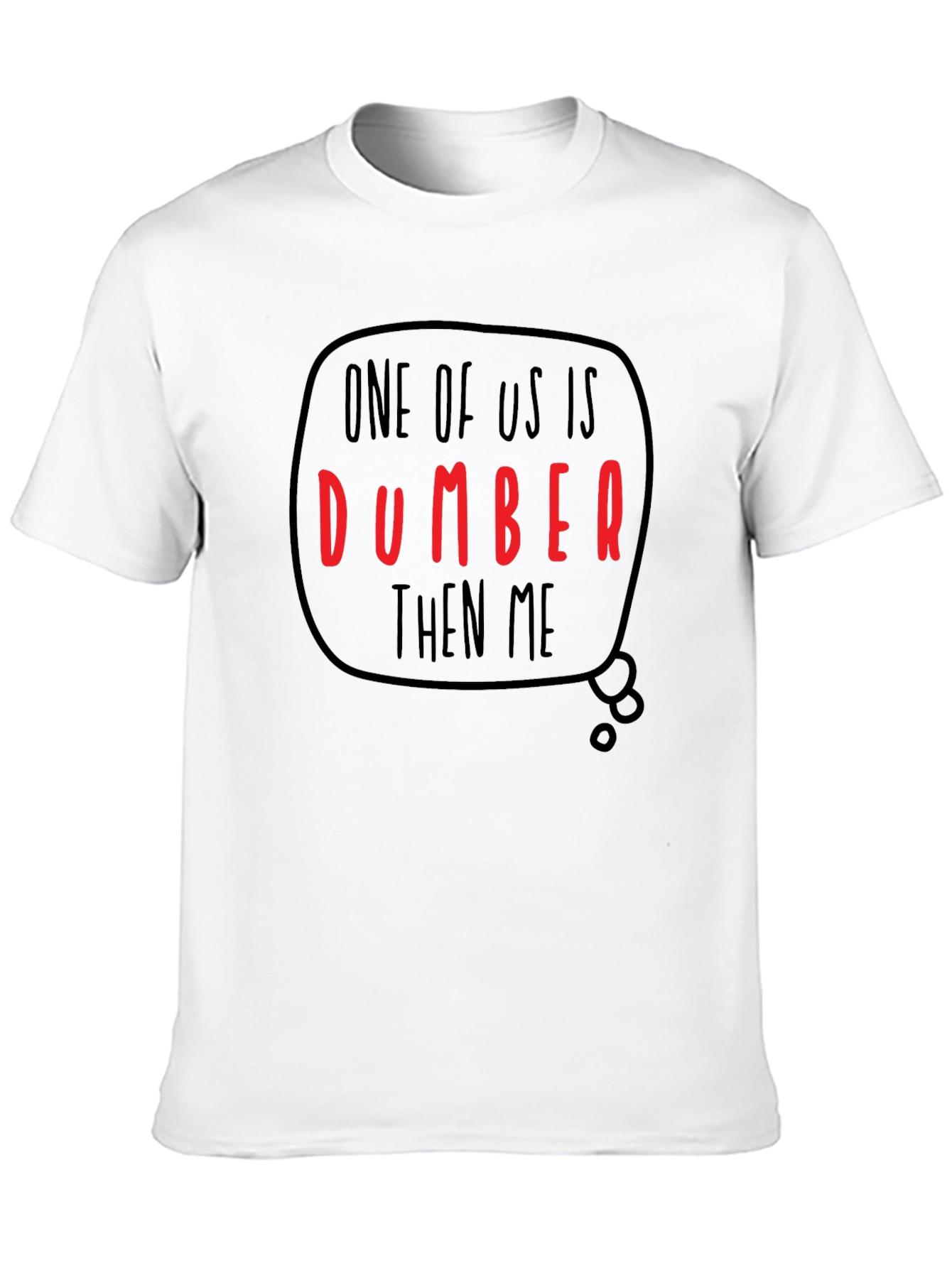 Funny Dumber Than Me Graphic T-Shirt