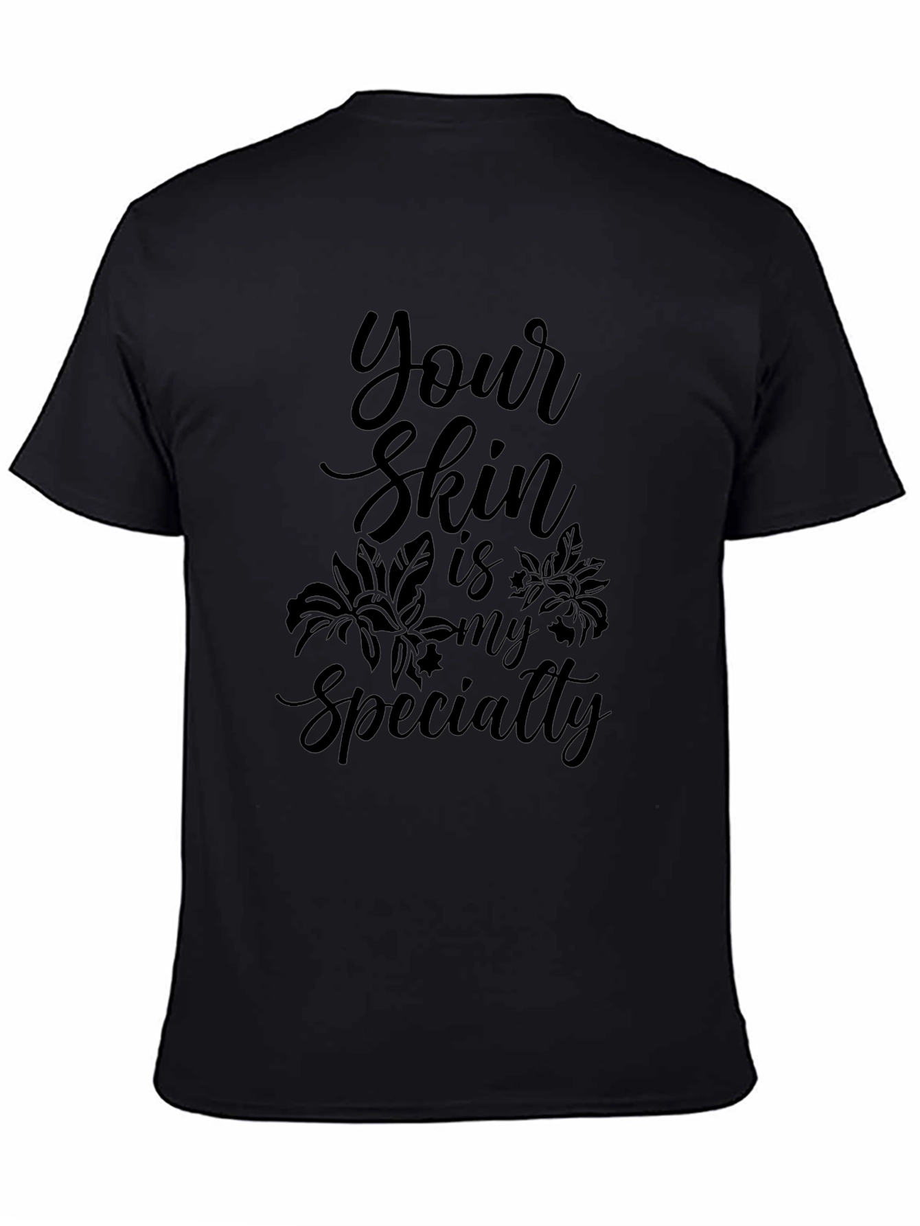 Your Skin is My Specialty Black Tee