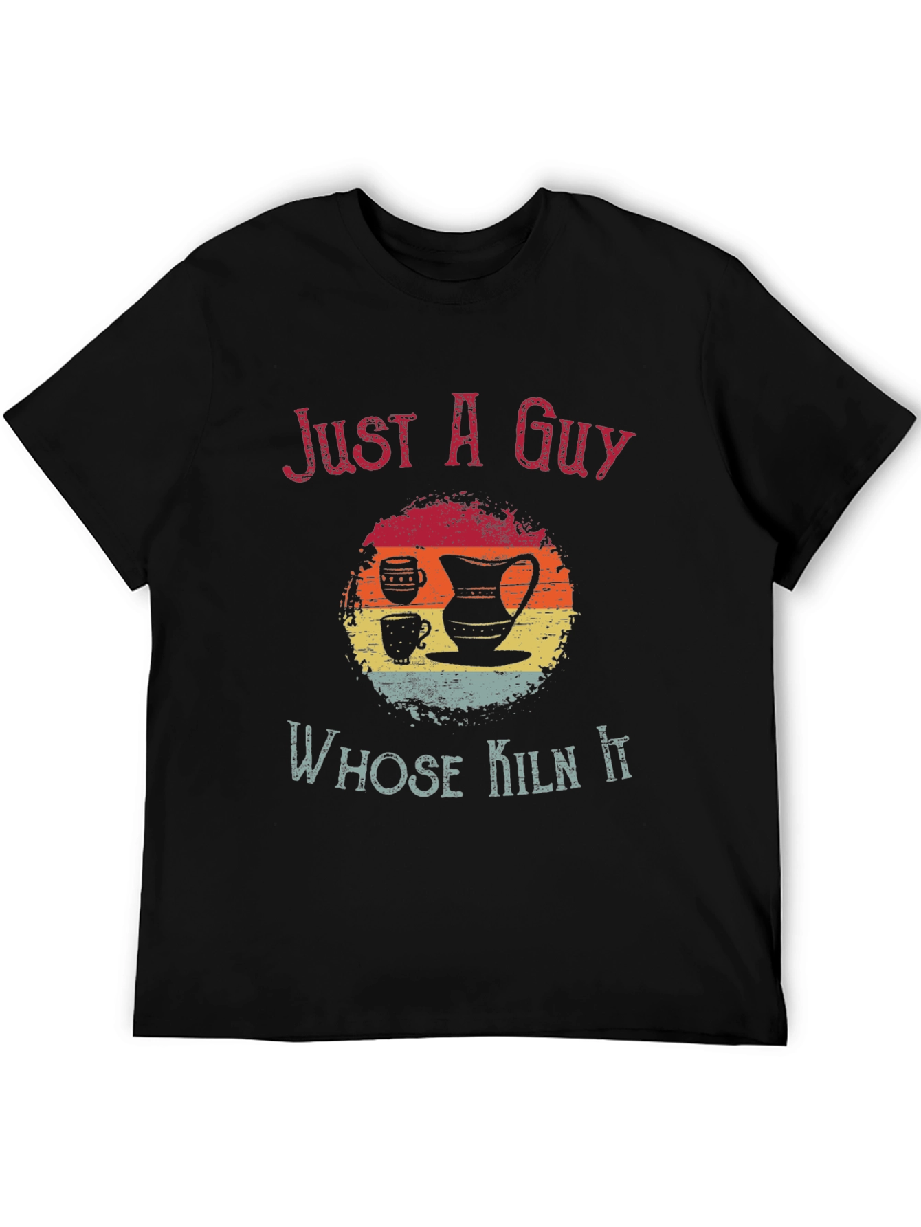 Just A Guy Whose Kiln It Graphic Tee