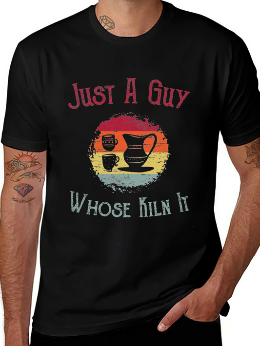 Just A Guy Whose Kiln It Graphic Tee