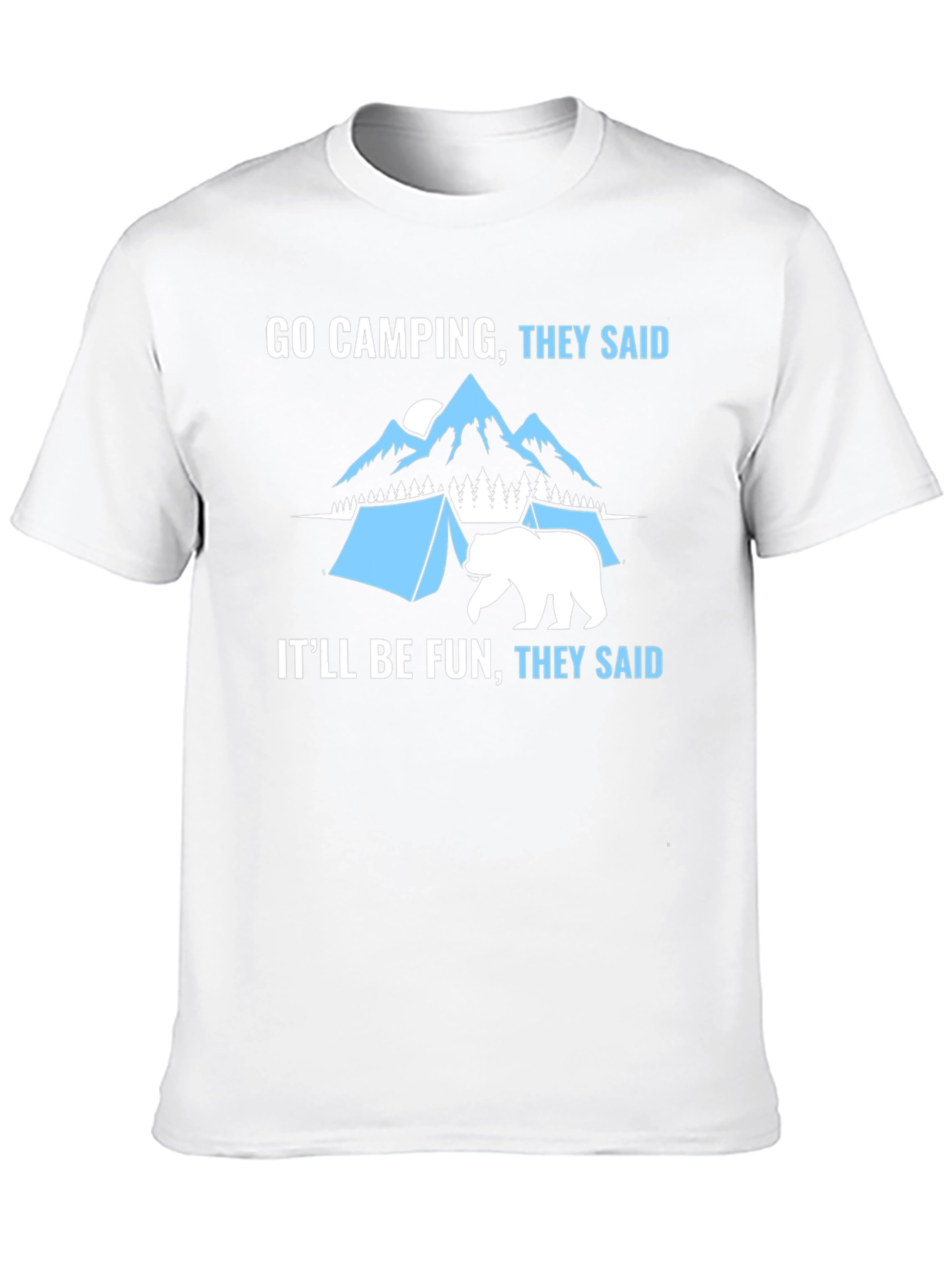 Go Camping They Said Funny Graphic T-Shirt