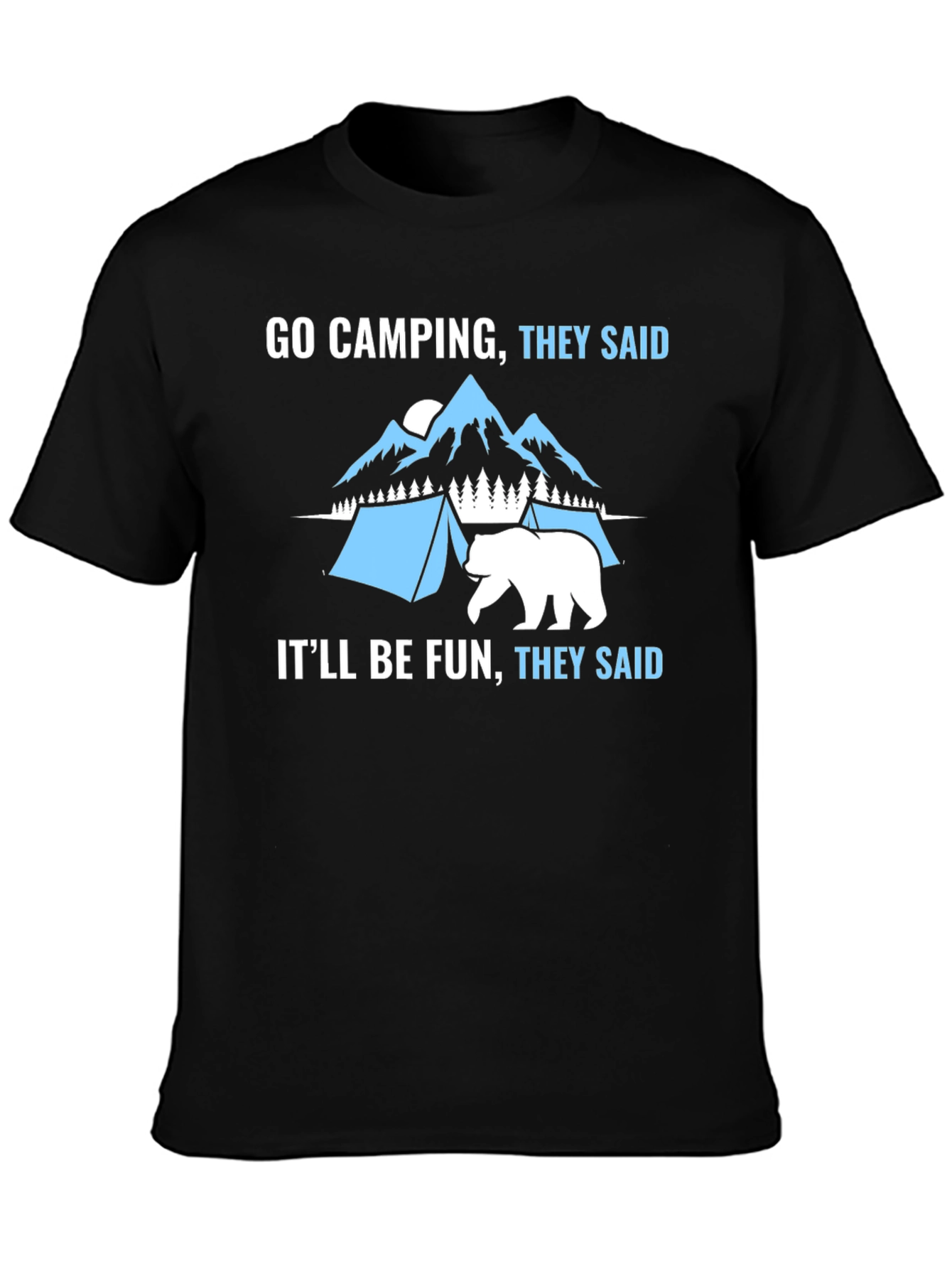 Go Camping They Said Funny Graphic T-Shirt