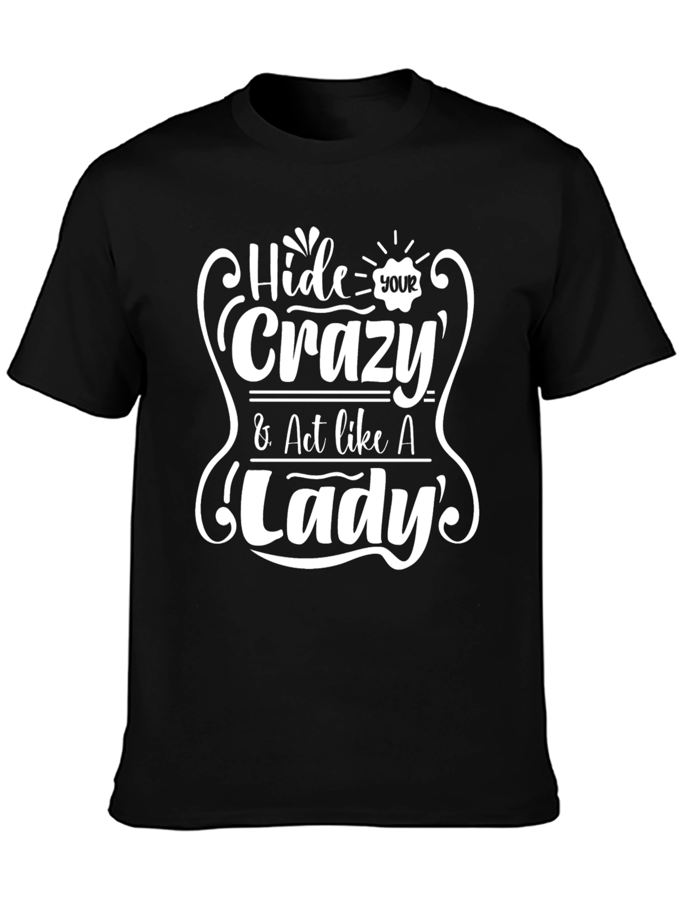 Hide Your Crazy Act Like A Lady T-Shirt
