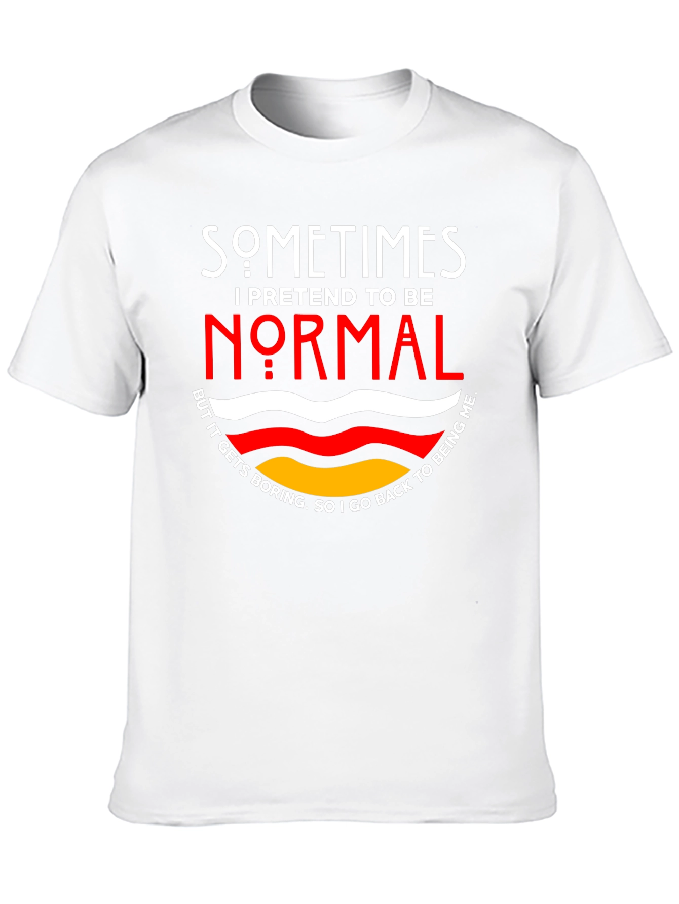 Sometimes I Pretend To Be Normal T-Shirt