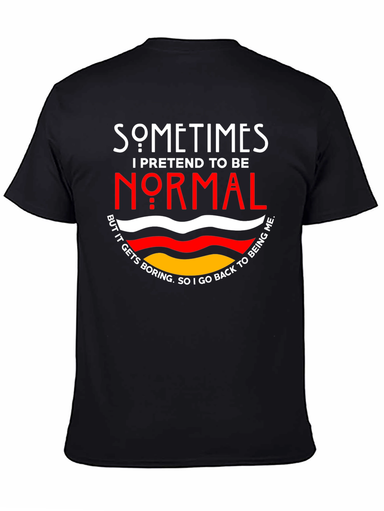 Sometimes I Pretend To Be Normal T-Shirt