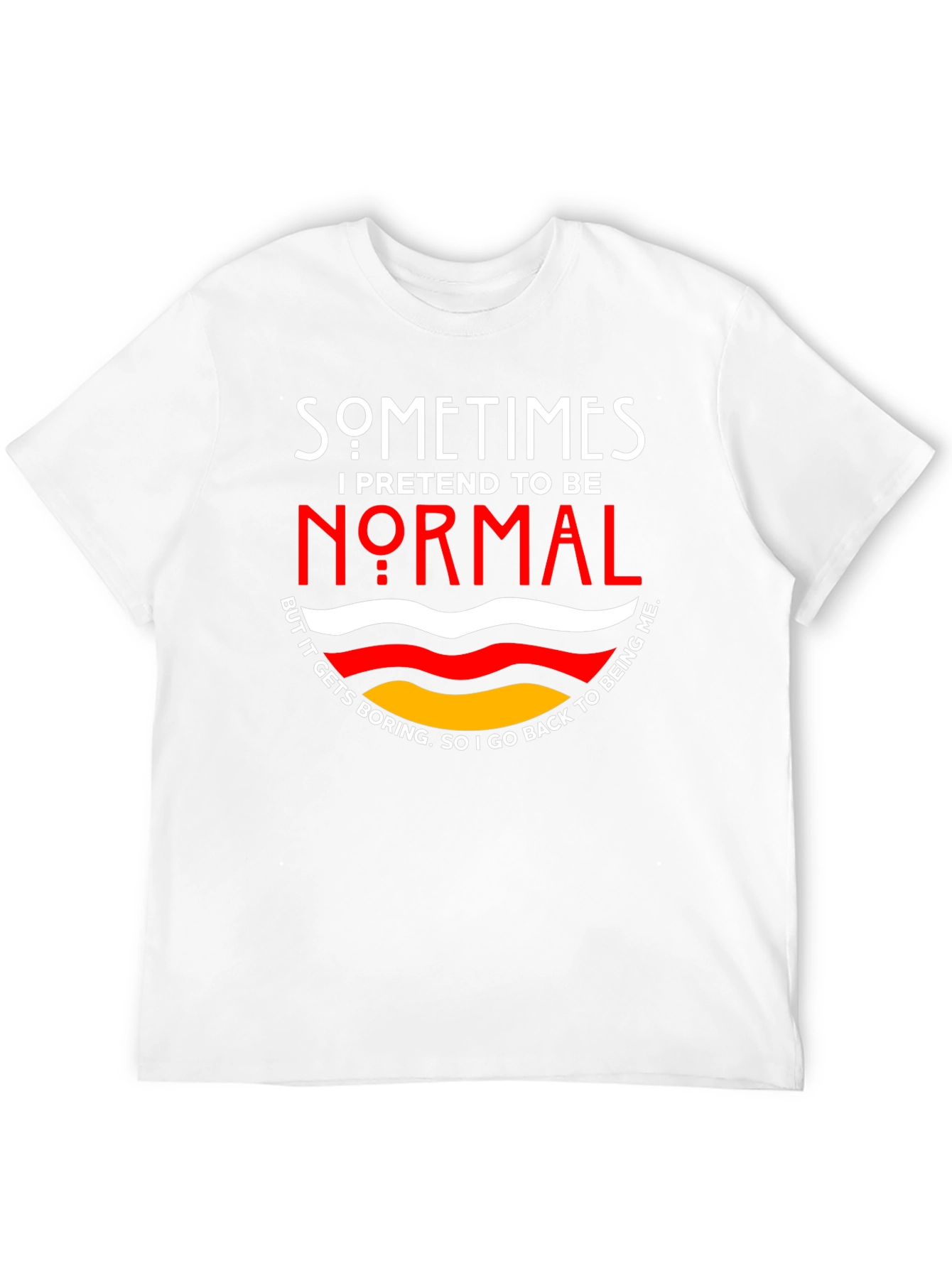 Sometimes I Pretend To Be Normal T-Shirt