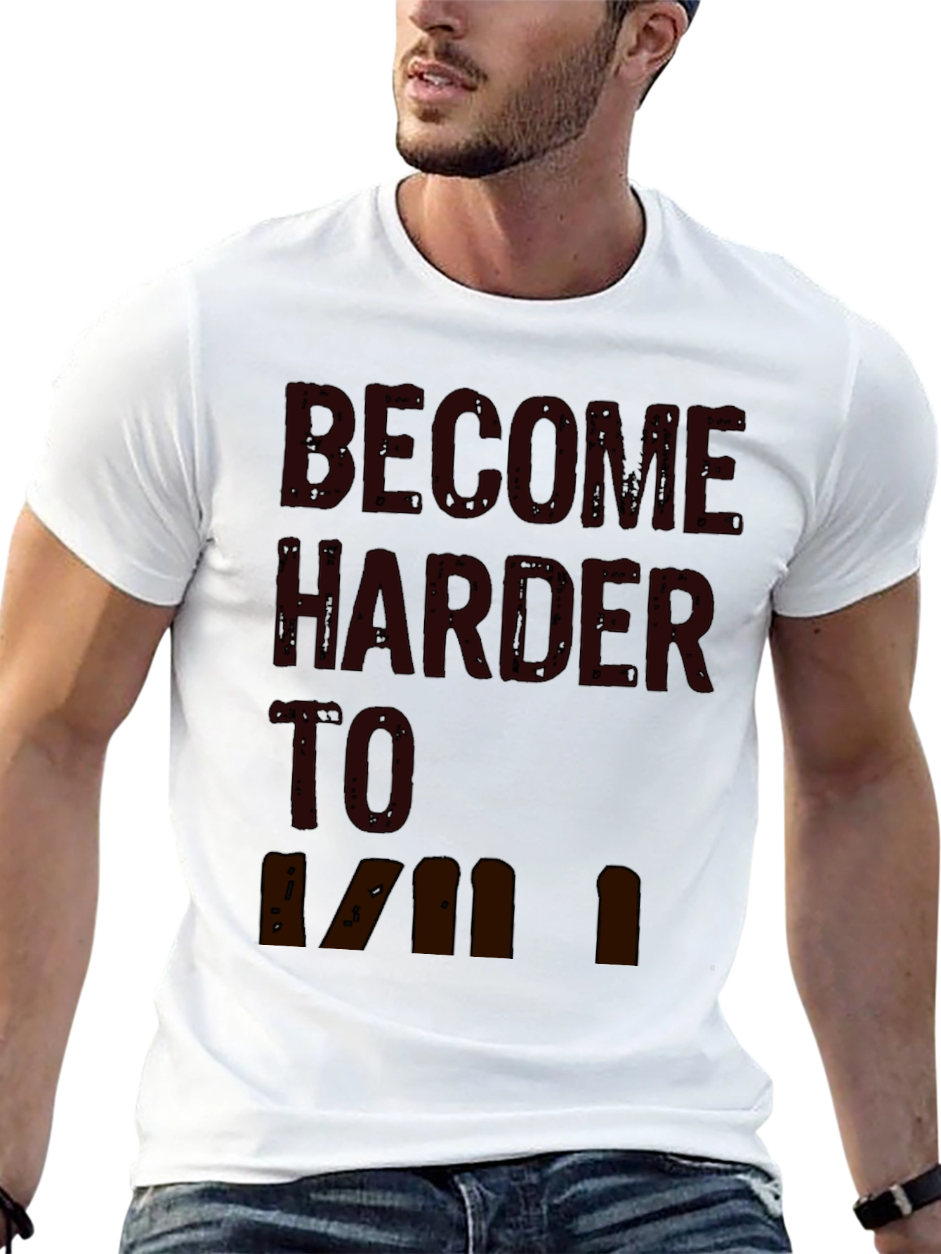 Become Harder to Kill Graphic T-Shirt