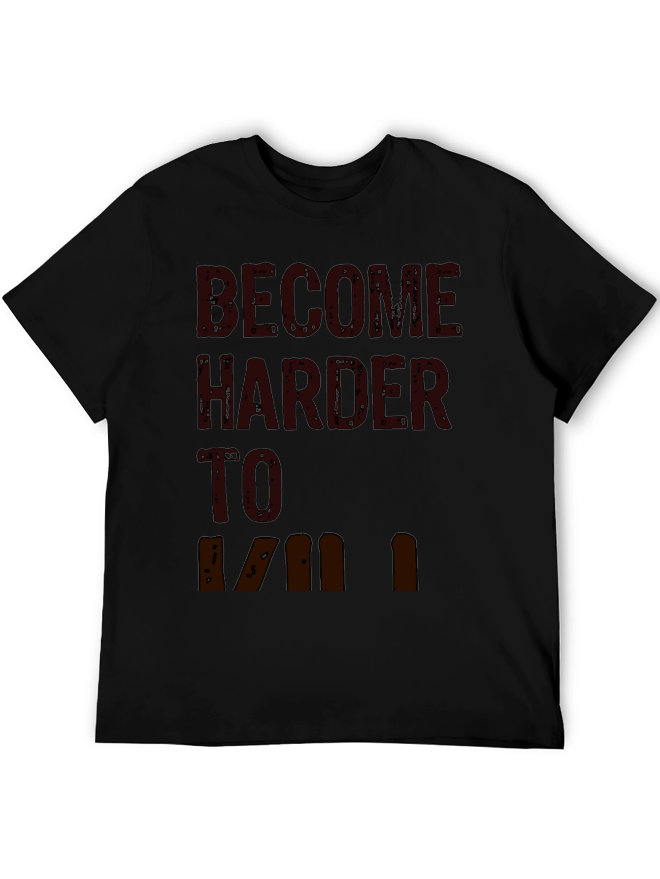 Become Harder to Kill Graphic T-Shirt