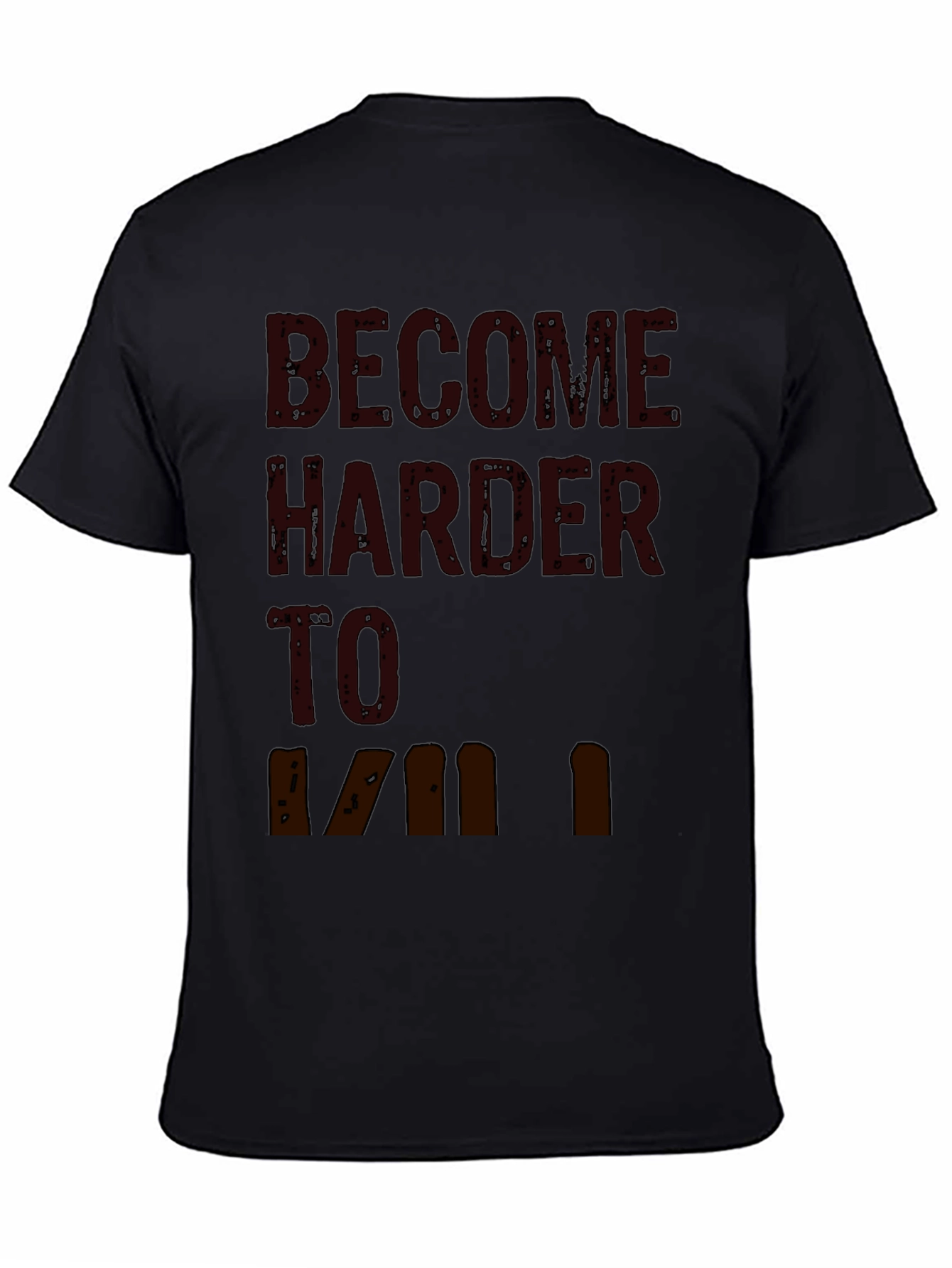 Become Harder to Kill Graphic T-Shirt