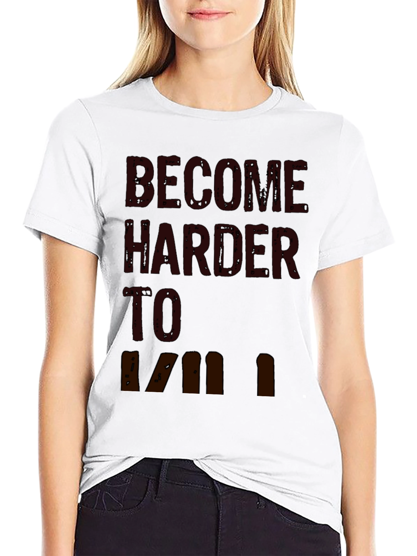 Become Harder to Kill Graphic T-Shirt