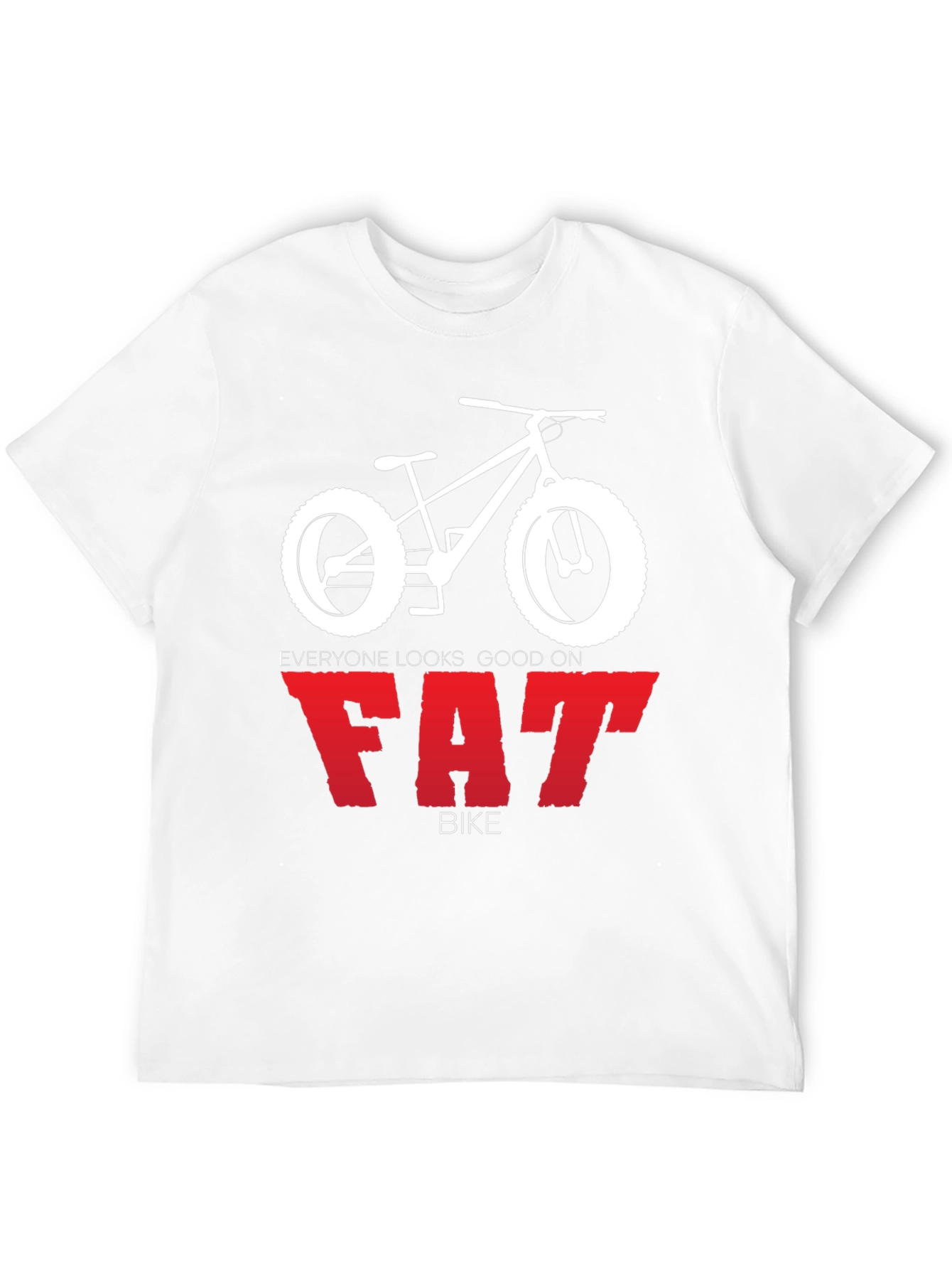 Everyone Looks Good on Fat Bike T-Shirt