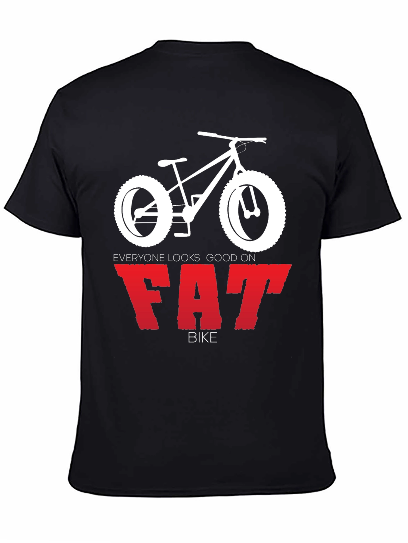 Everyone Looks Good on Fat Bike T-Shirt