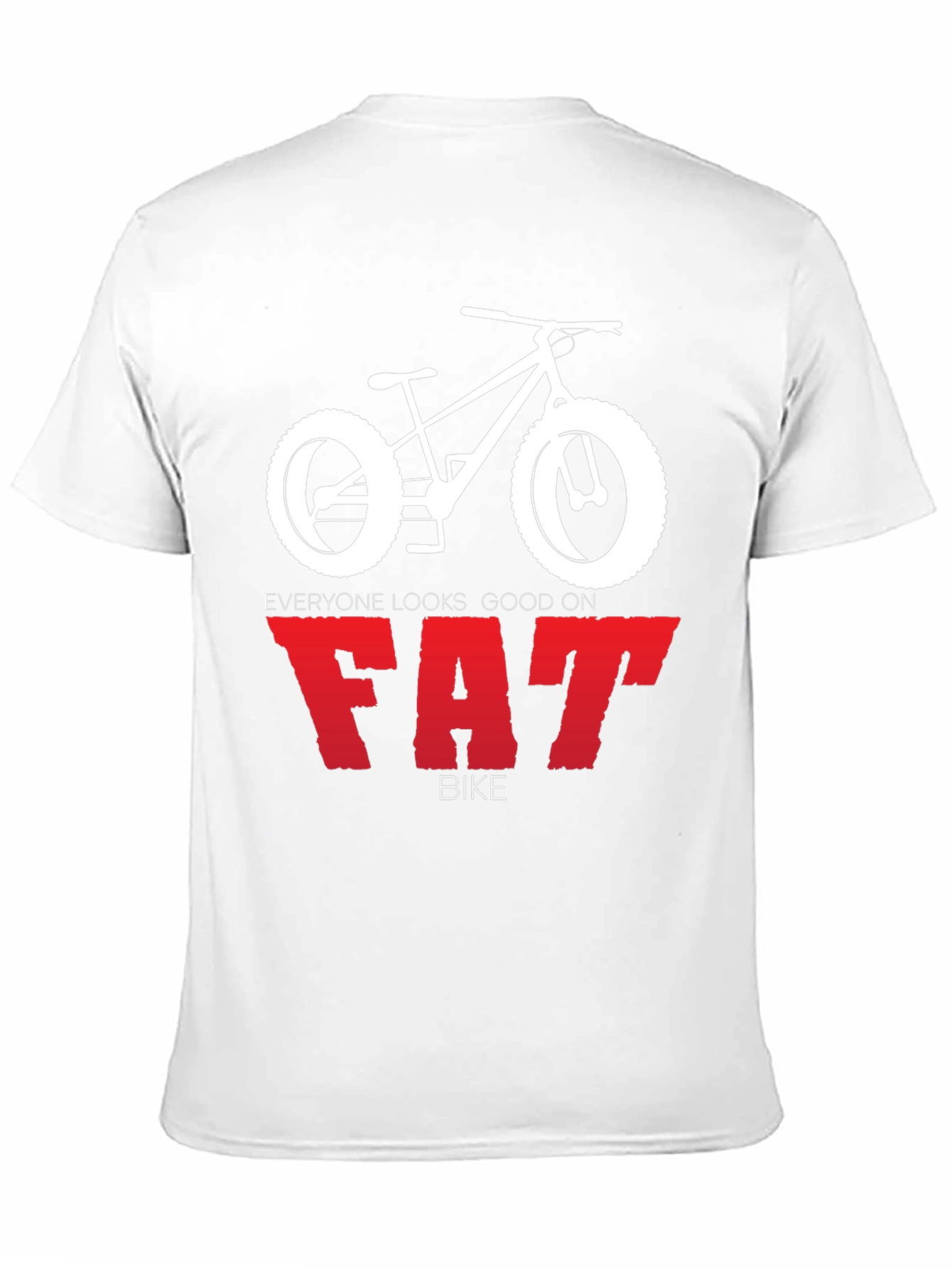 Everyone Looks Good on Fat Bike T-Shirt