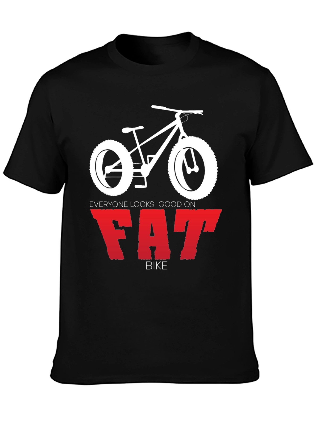 Everyone Looks Good on Fat Bike T-Shirt