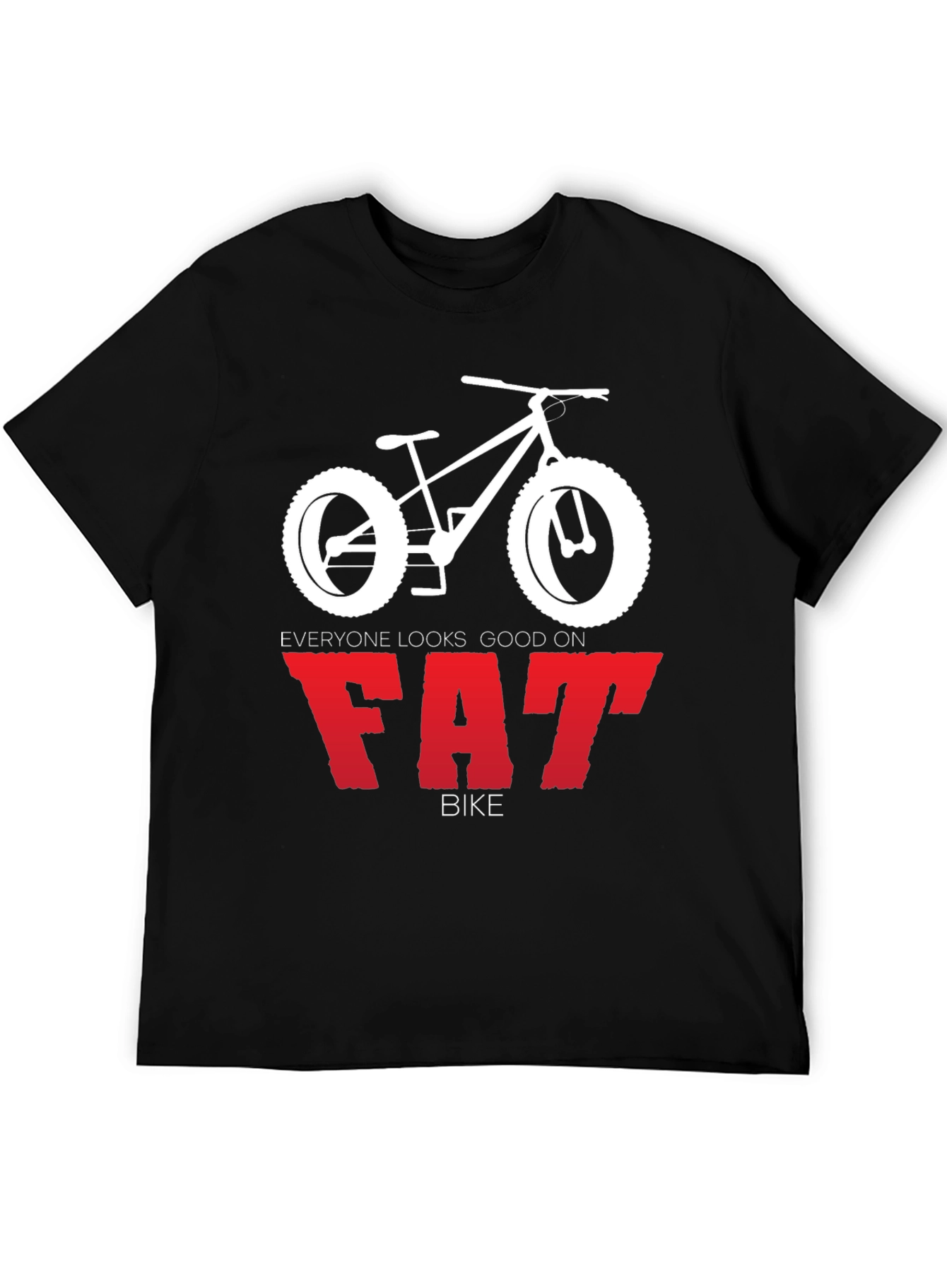 Everyone Looks Good on Fat Bike T-Shirt