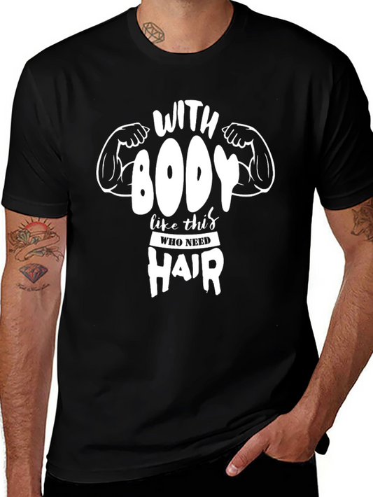 Funny Gym Shirt - With Body Like This Who Needs Hair?