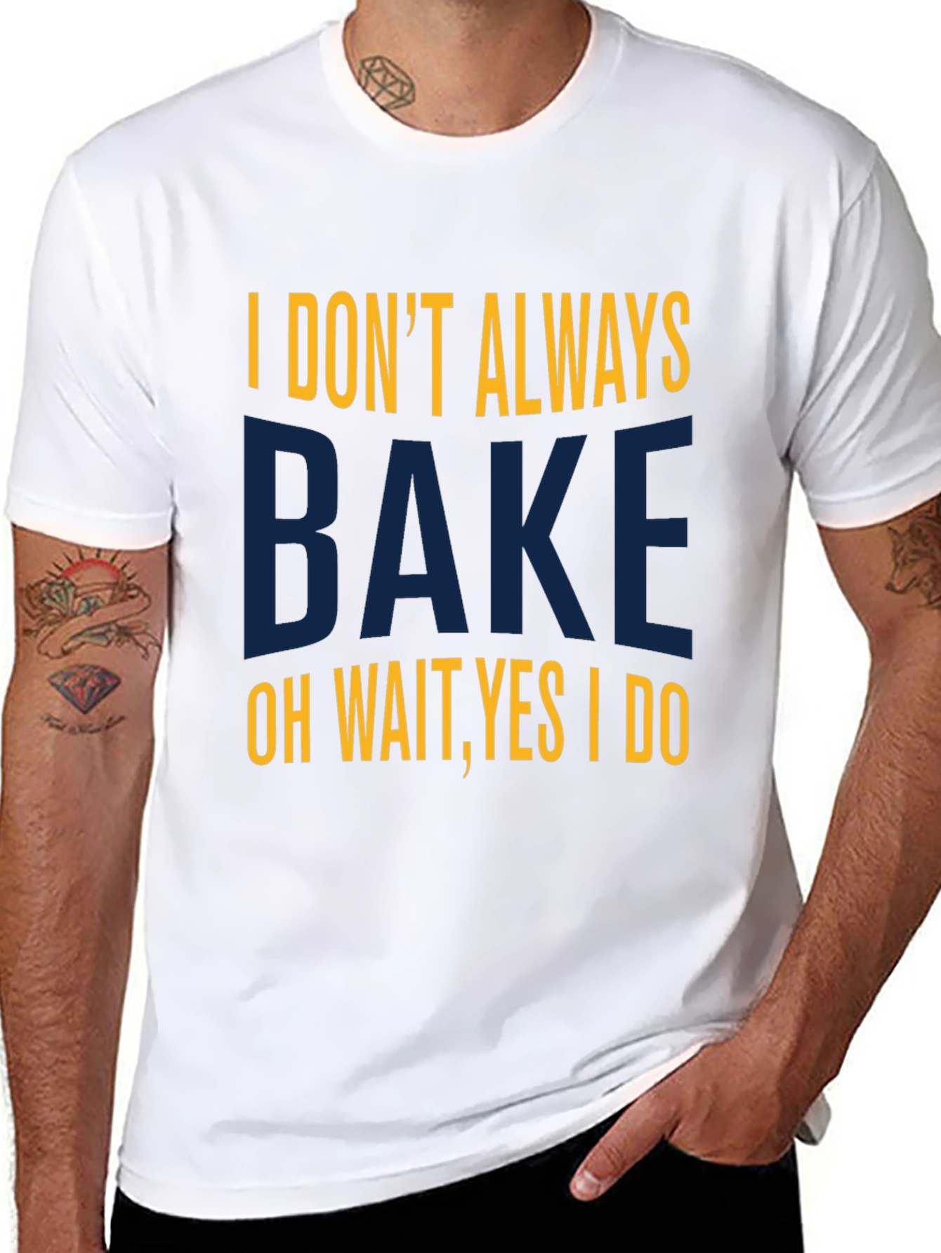 I Dont Always Bake T-Shirt - Funny Baking Tee