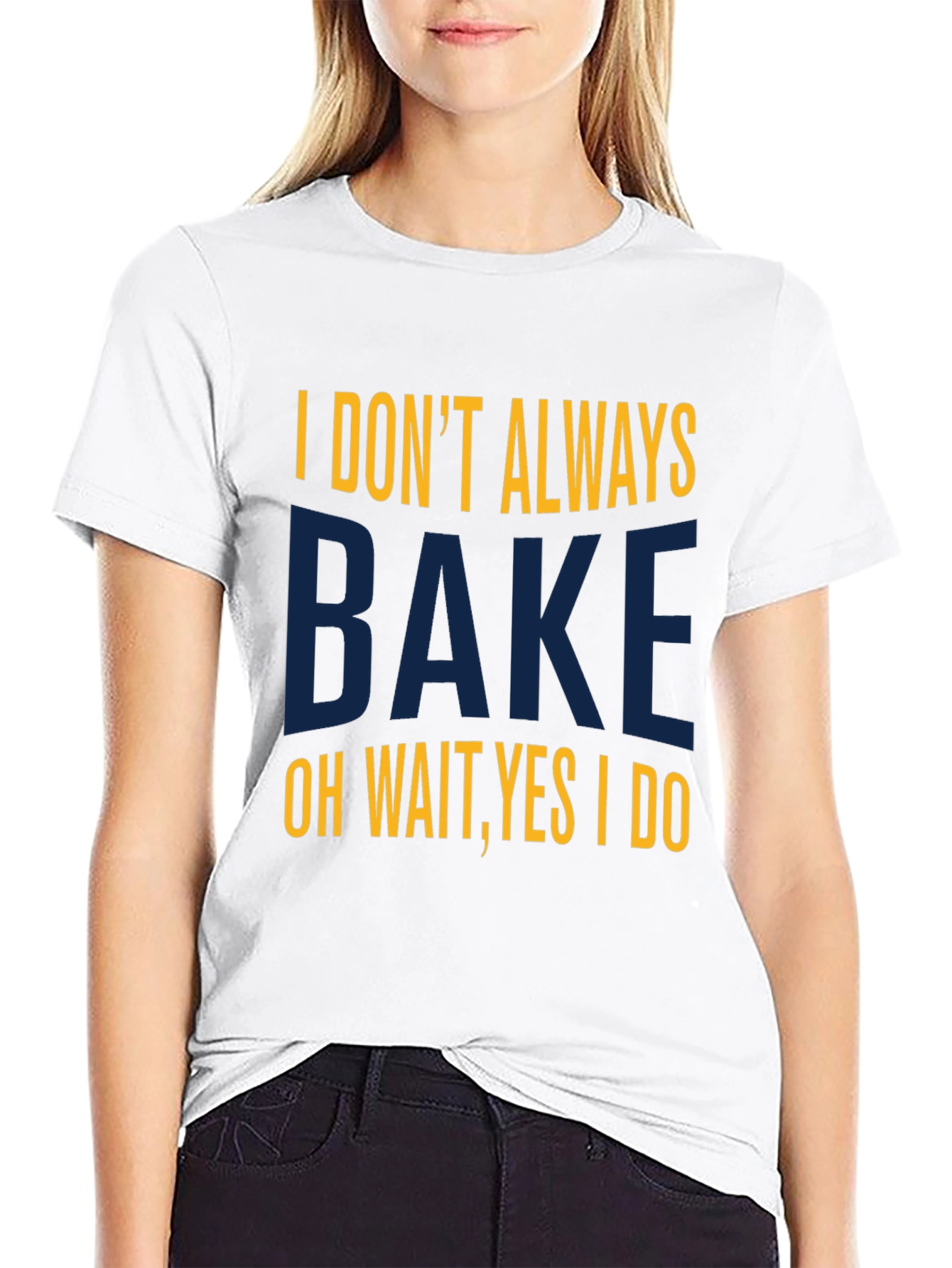 I Dont Always Bake T-Shirt - Funny Baking Tee