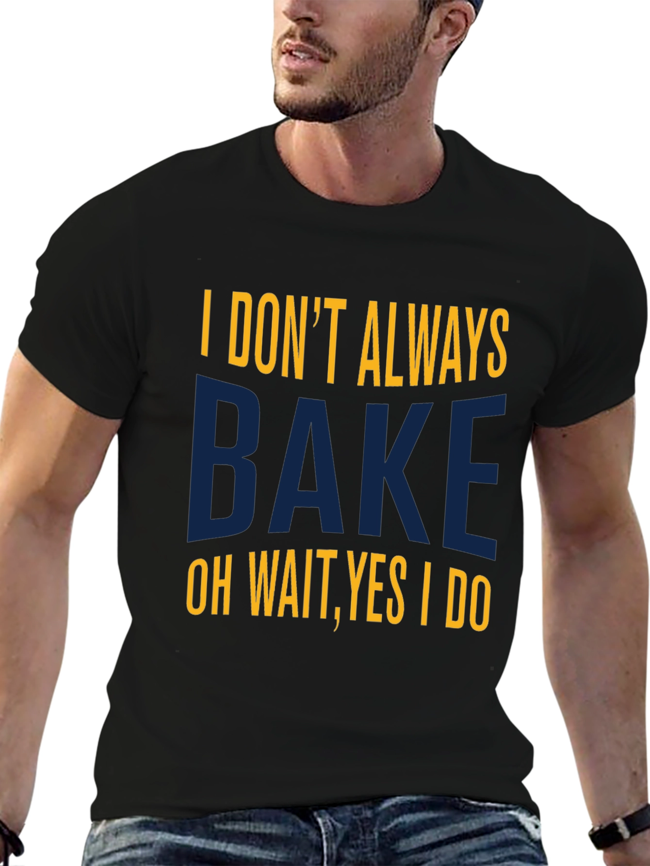 I Dont Always Bake T-Shirt - Funny Baking Tee
