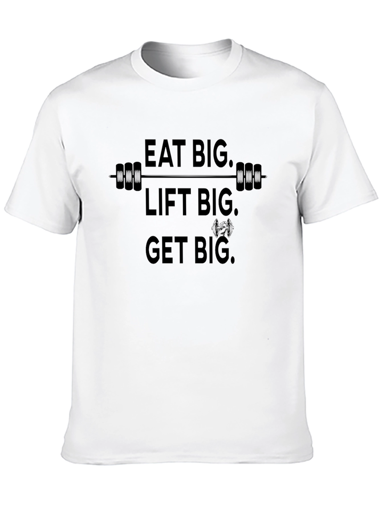Eat Big Lift Big Get Big Black T-Shirt
