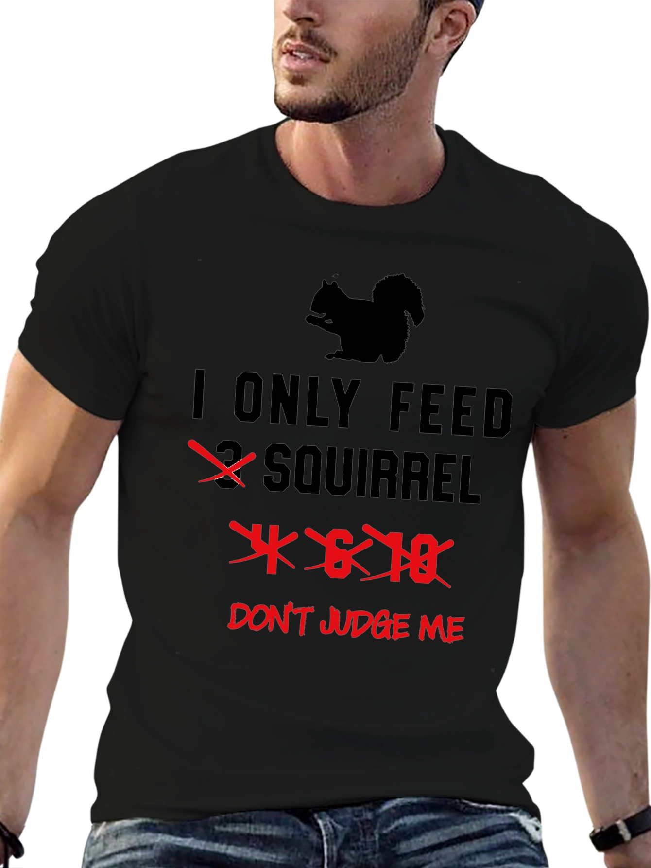 I Only Feed 4-6-18 Squirrels T-Shirt Funny Graphic Tee