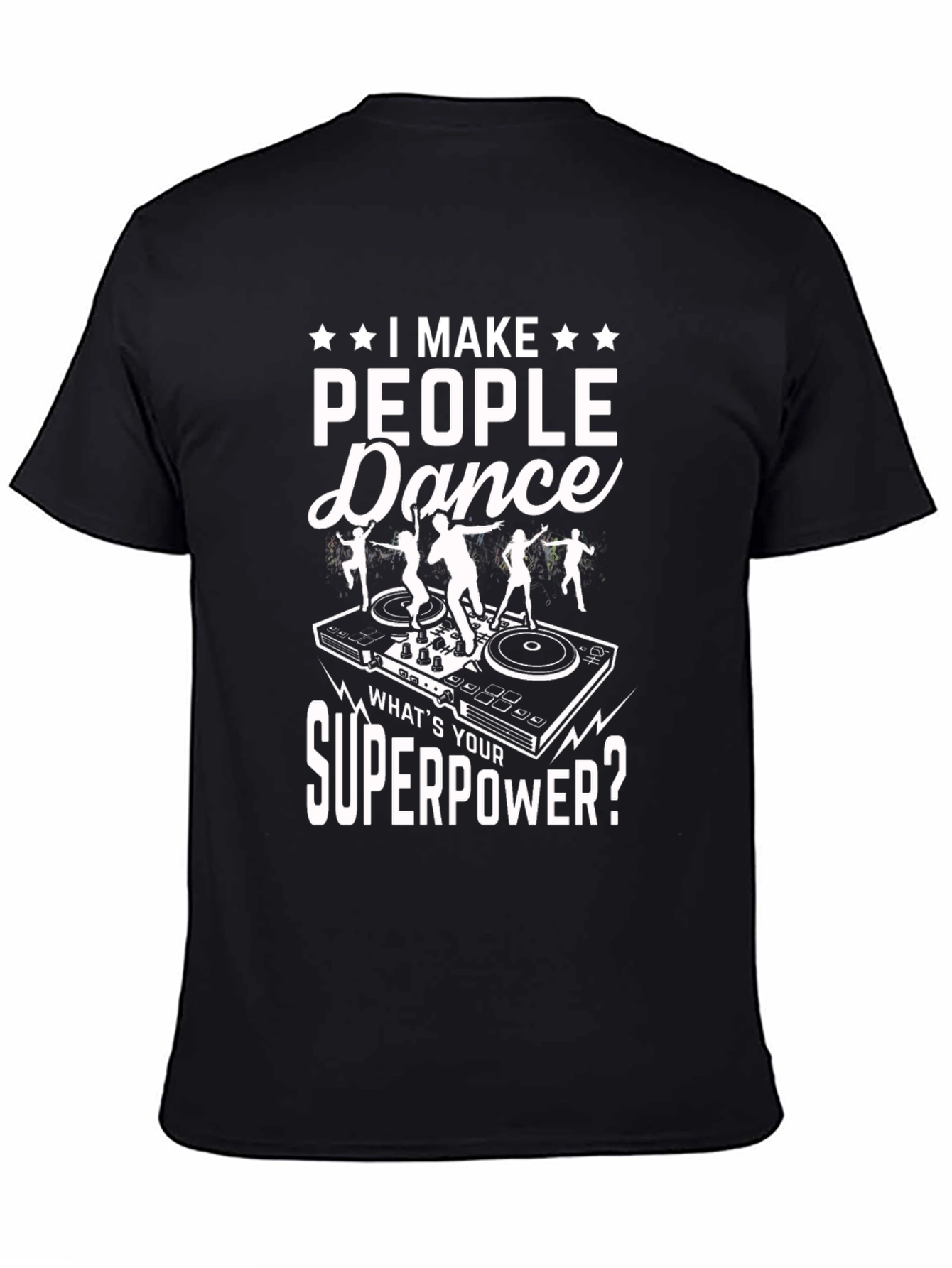 I Make People Dance T-Shirt DJ Superpower