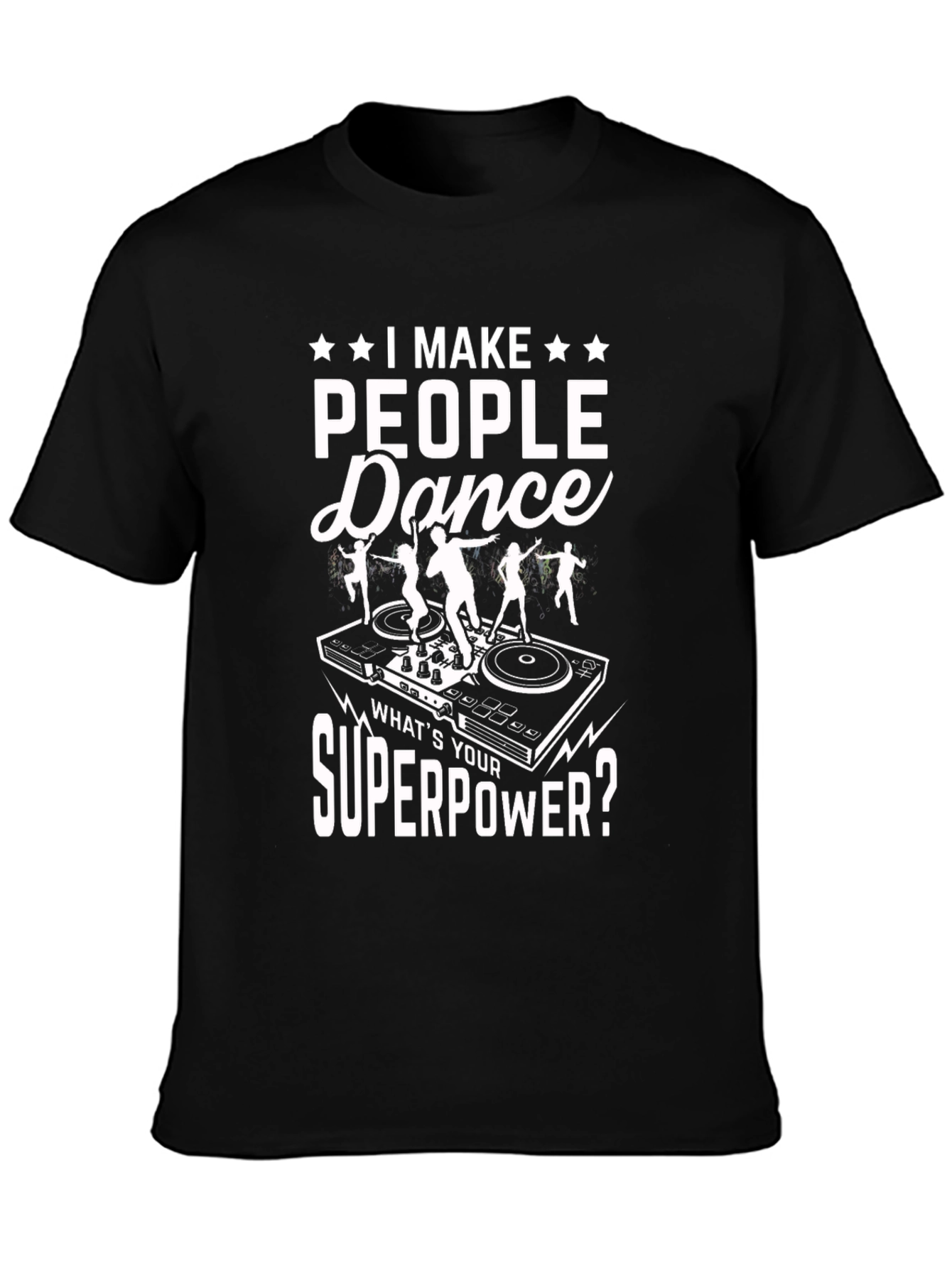 I Make People Dance T-Shirt DJ Superpower