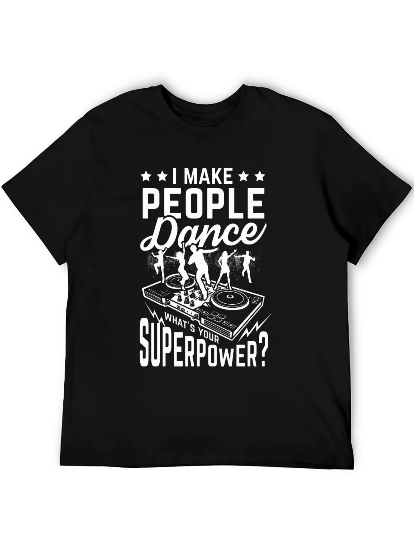 I Make People Dance T-Shirt DJ Superpower