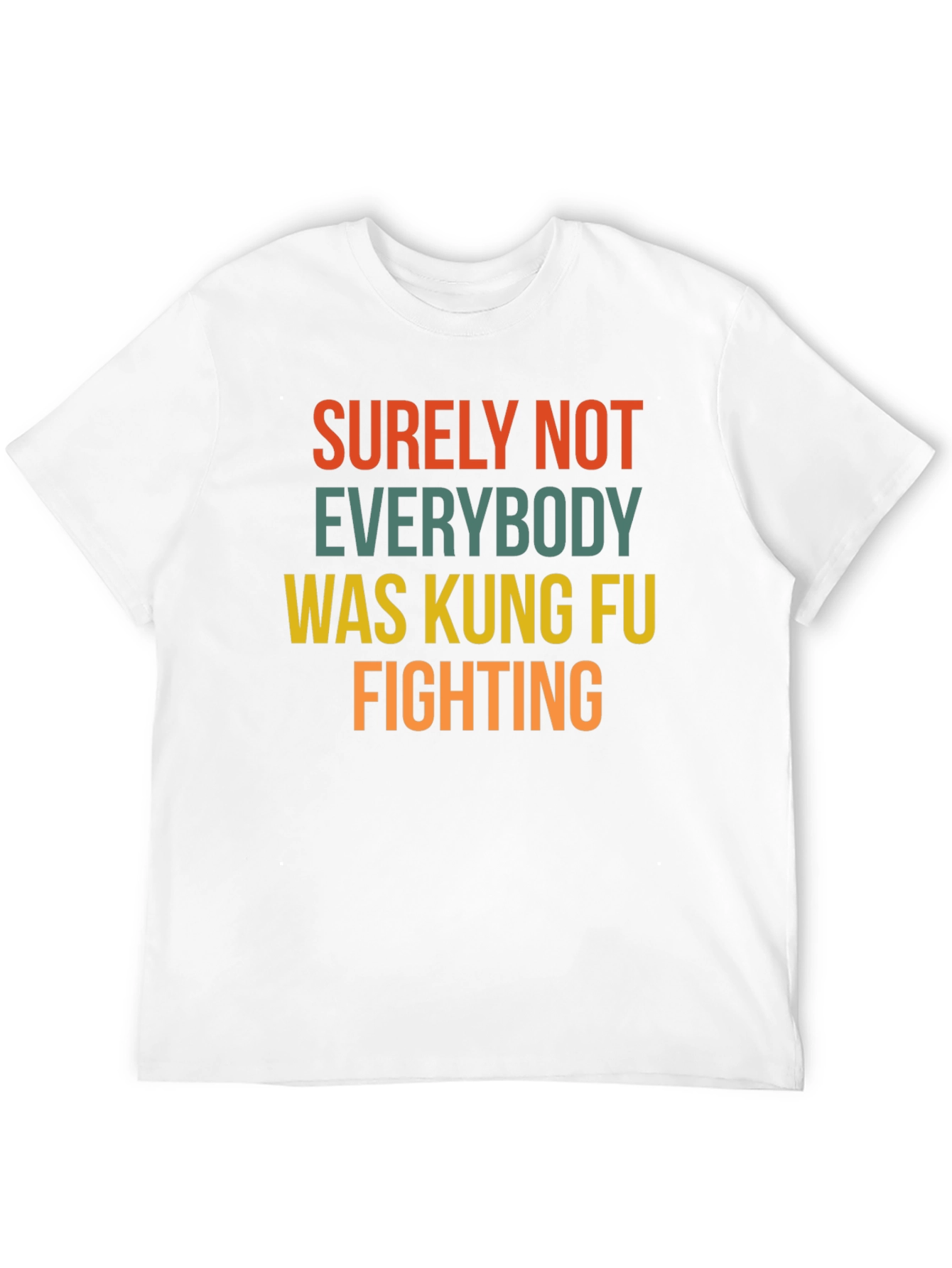 Surely Not Everybody Kung Fu Fighting T-Shirt