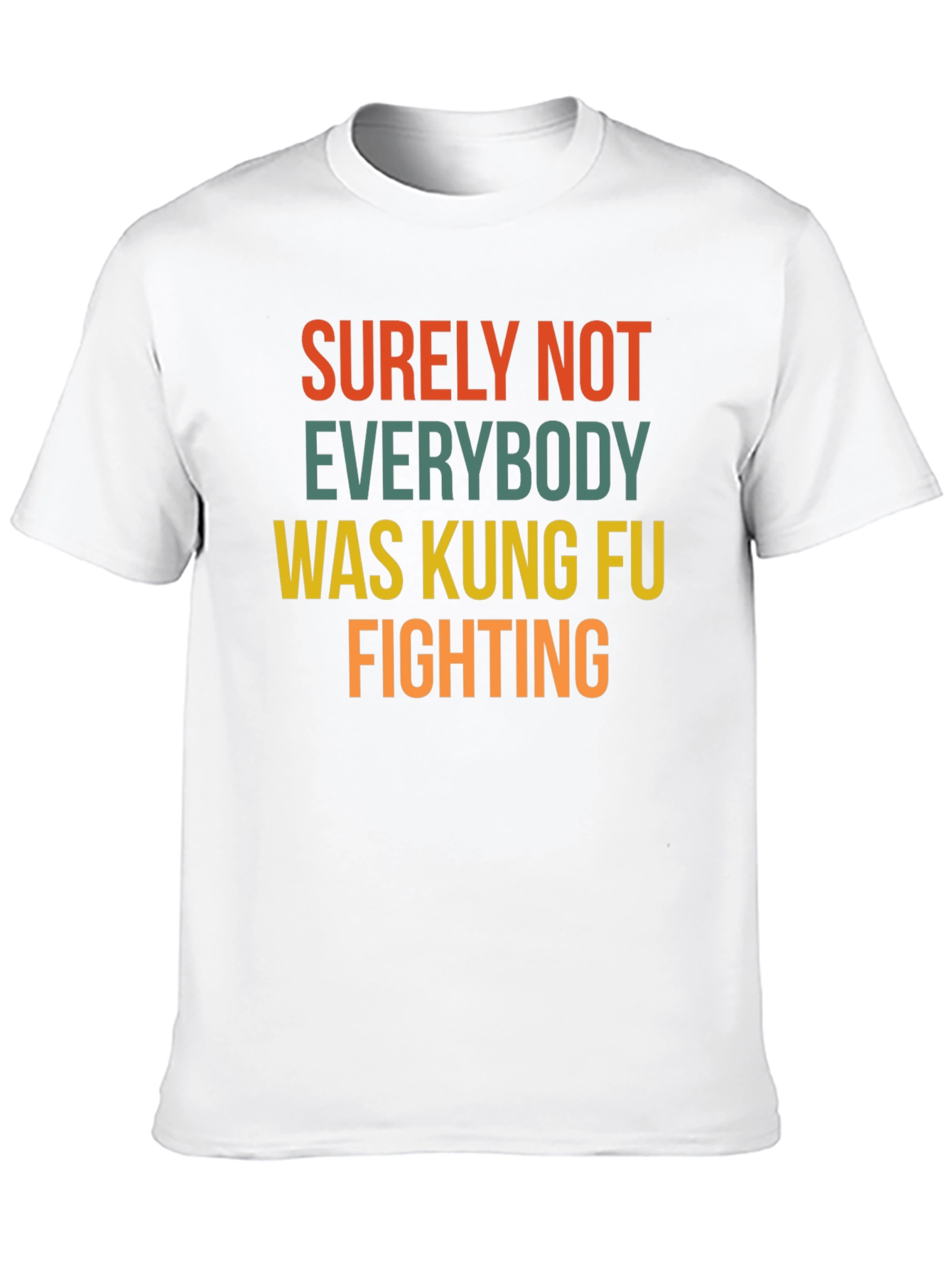 Surely Not Everybody Kung Fu Fighting T-Shirt