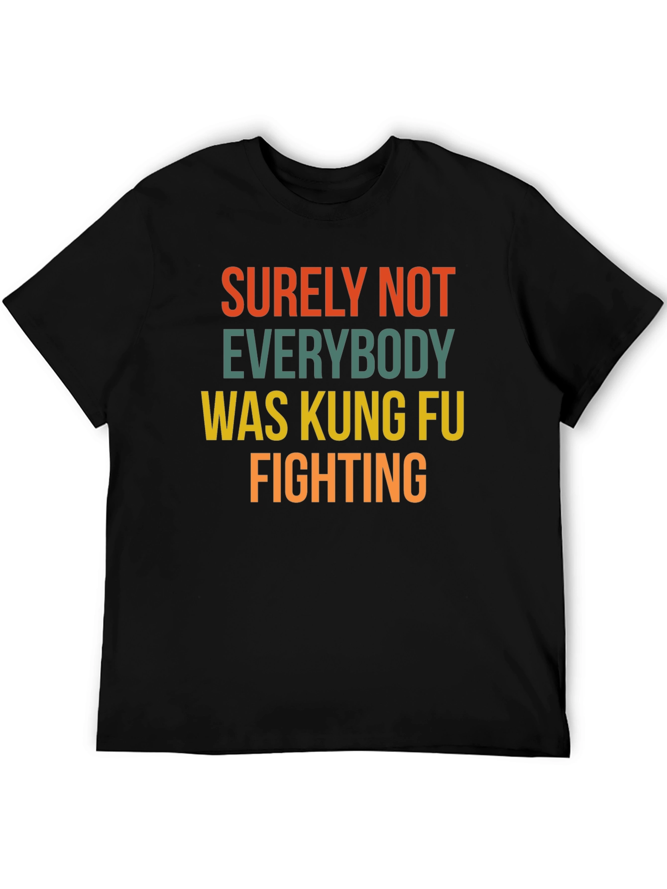 Surely Not Everybody Kung Fu Fighting T-Shirt