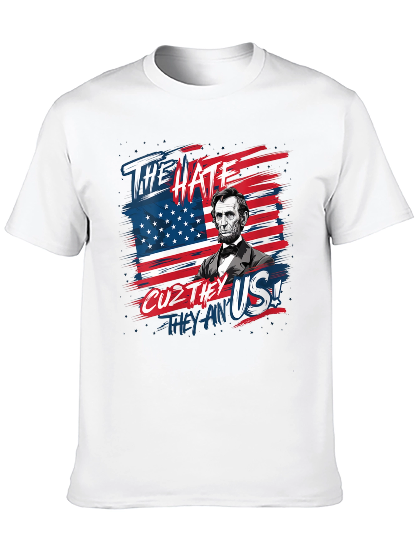 Patriotic Lincoln T-Shirt: The Hate Cuz They Aint Us!
