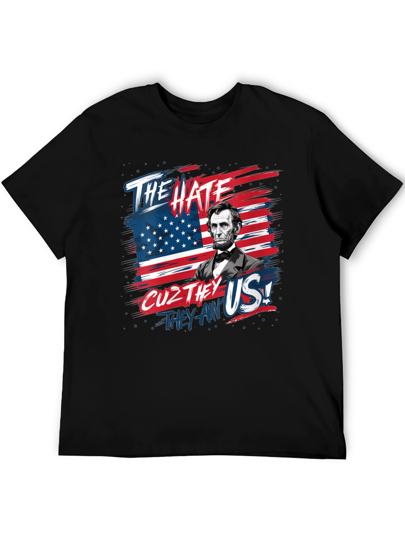 Patriotic Lincoln T-Shirt: The Hate Cuz They Aint Us!