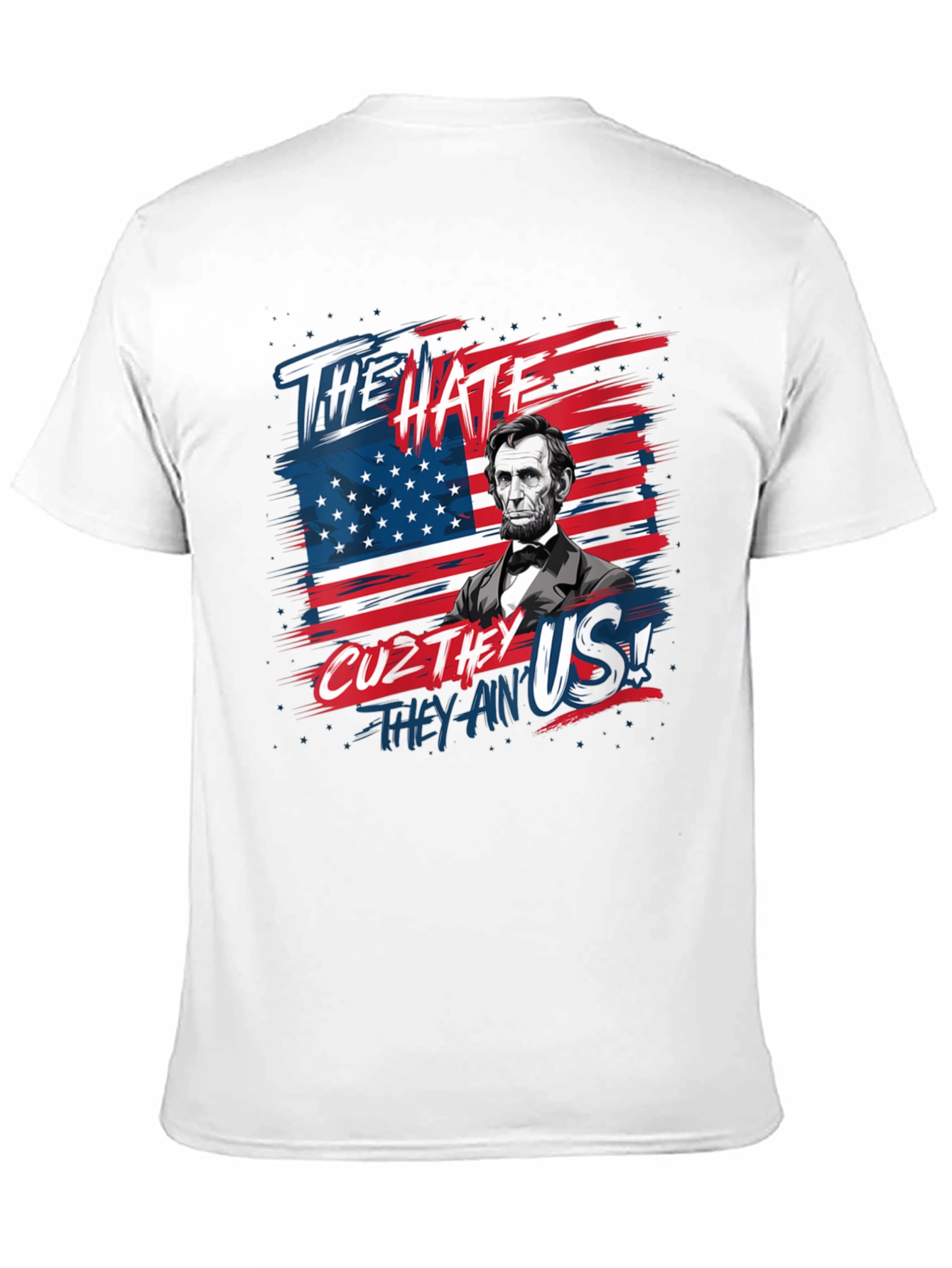 Patriotic Lincoln T-Shirt: The Hate Cuz They Aint Us!