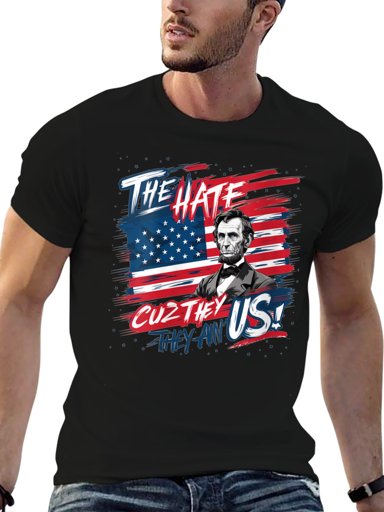 Patriotic Lincoln T-Shirt: The Hate Cuz They Aint Us!