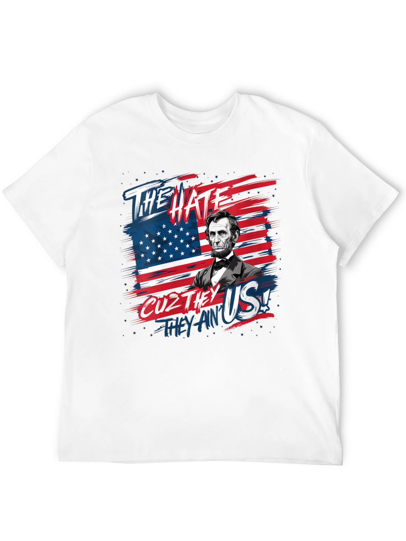Patriotic Lincoln T-Shirt: The Hate Cuz They Aint Us!