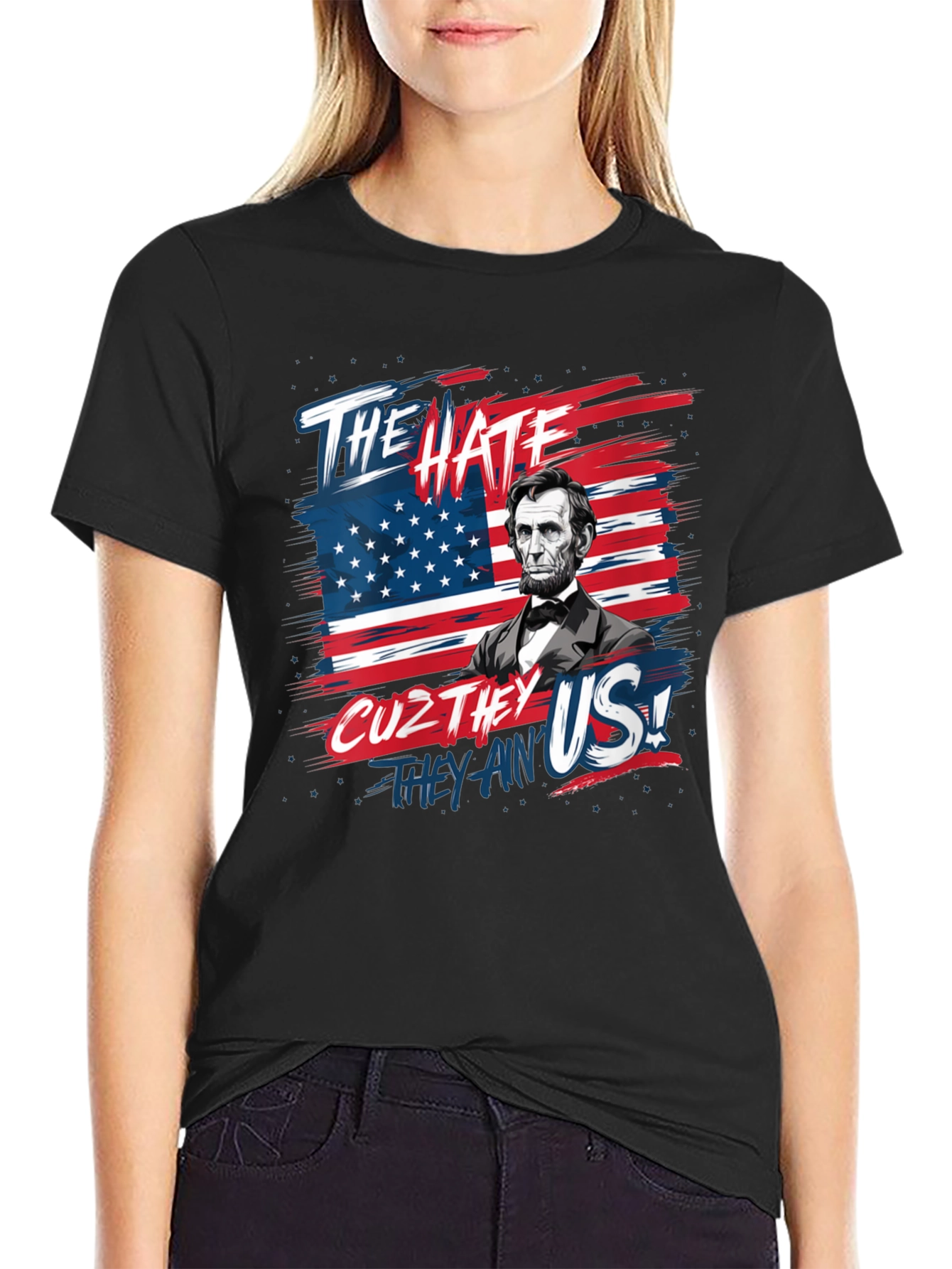 Patriotic Lincoln T-Shirt: The Hate Cuz They Aint Us!