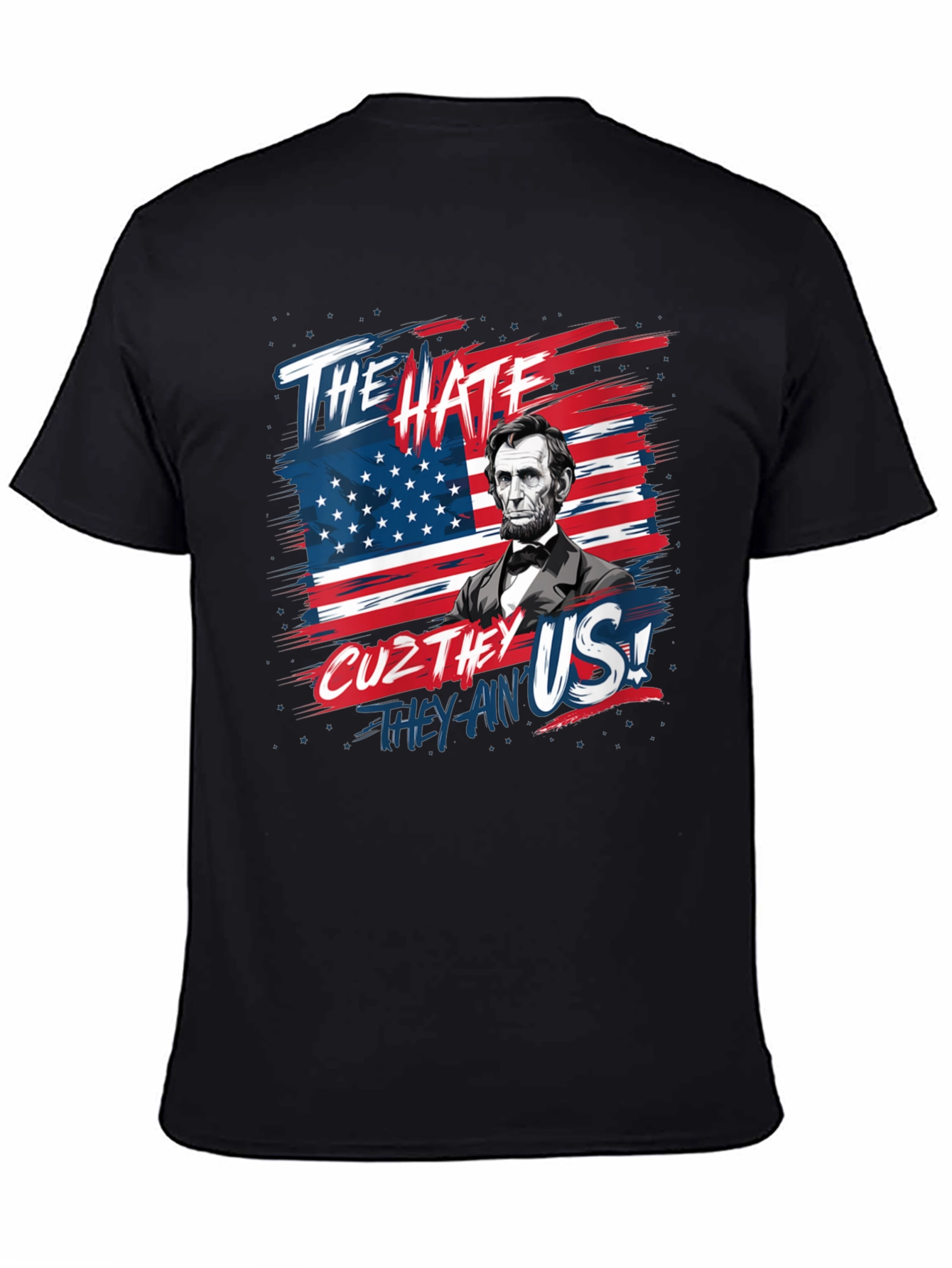 Patriotic Lincoln T-Shirt: The Hate Cuz They Aint Us!
