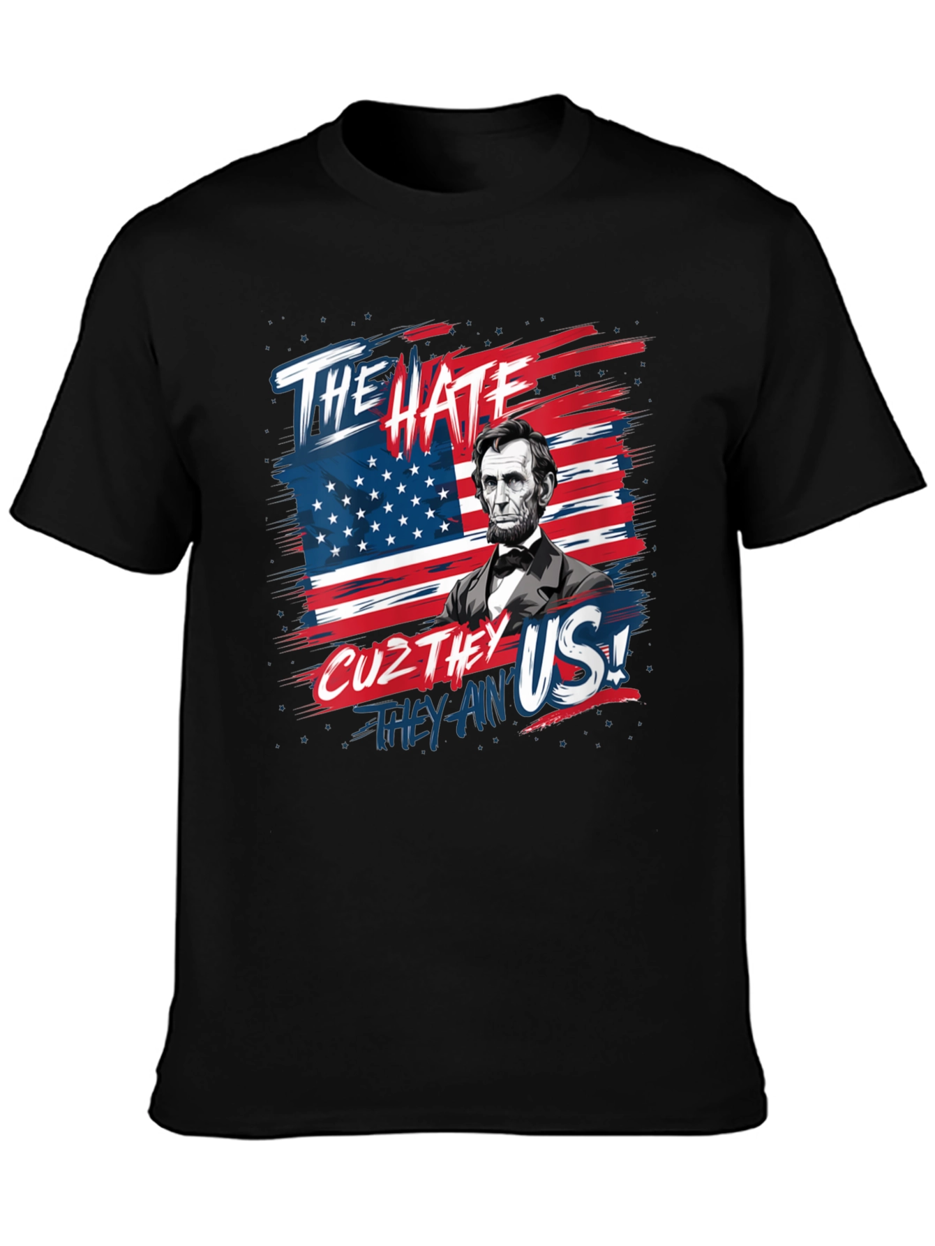 Patriotic Lincoln T-Shirt: The Hate Cuz They Aint Us!