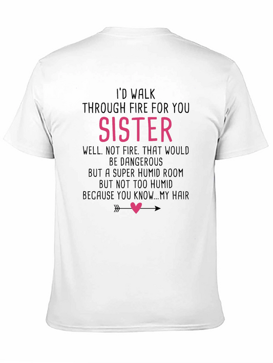Funny Sister T-Shirt - Id Walk Through Fire For You