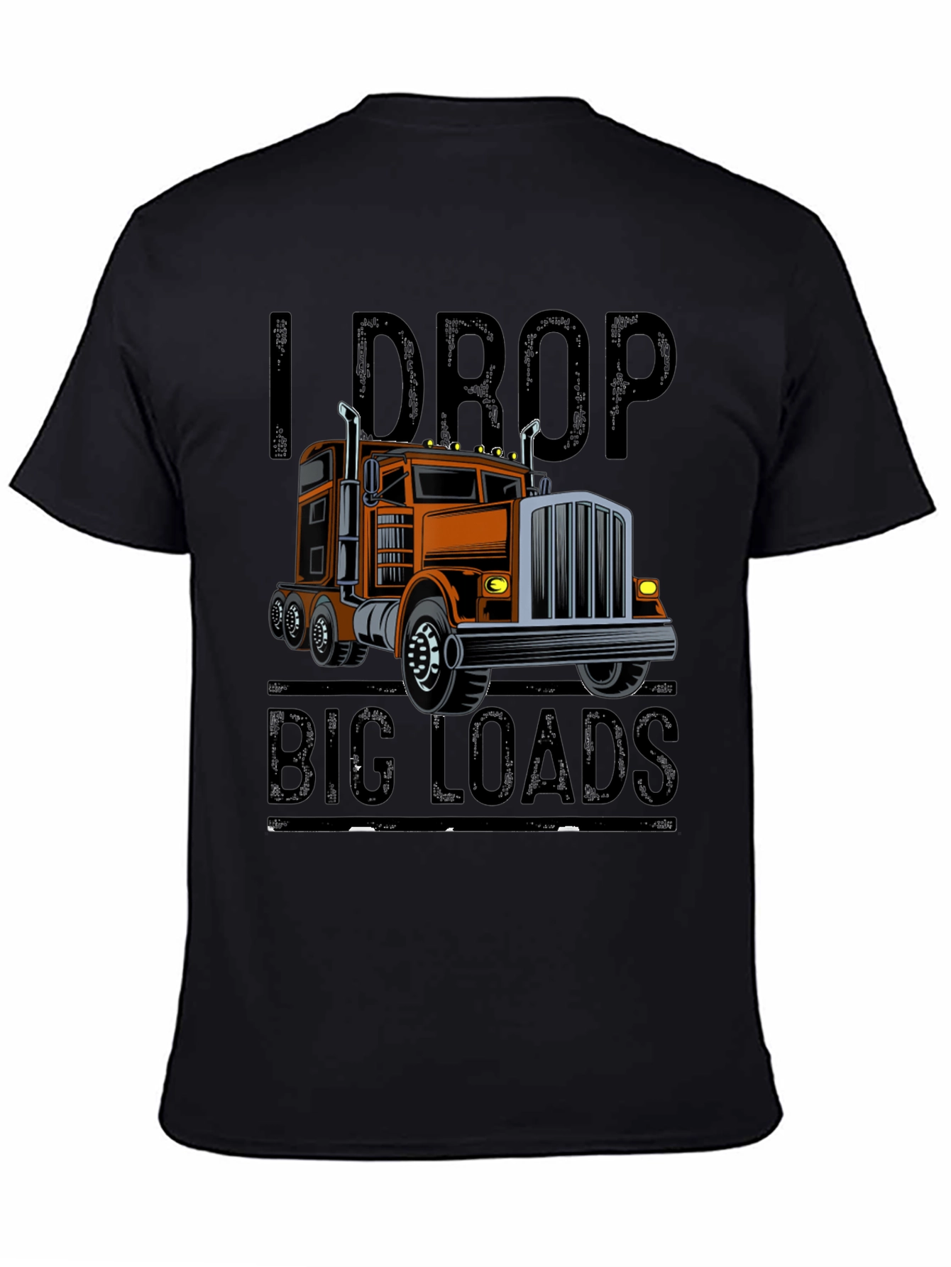 I Drop Big Loads Trucker T-Shirt