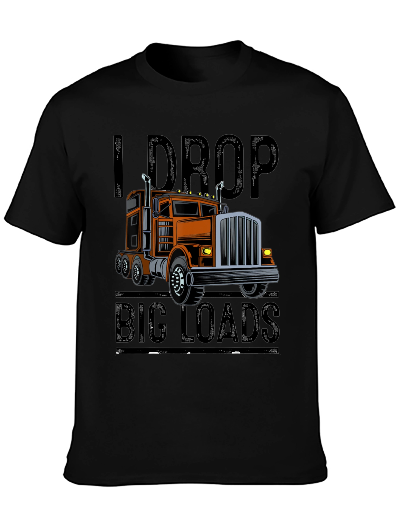 I Drop Big Loads Trucker T-Shirt